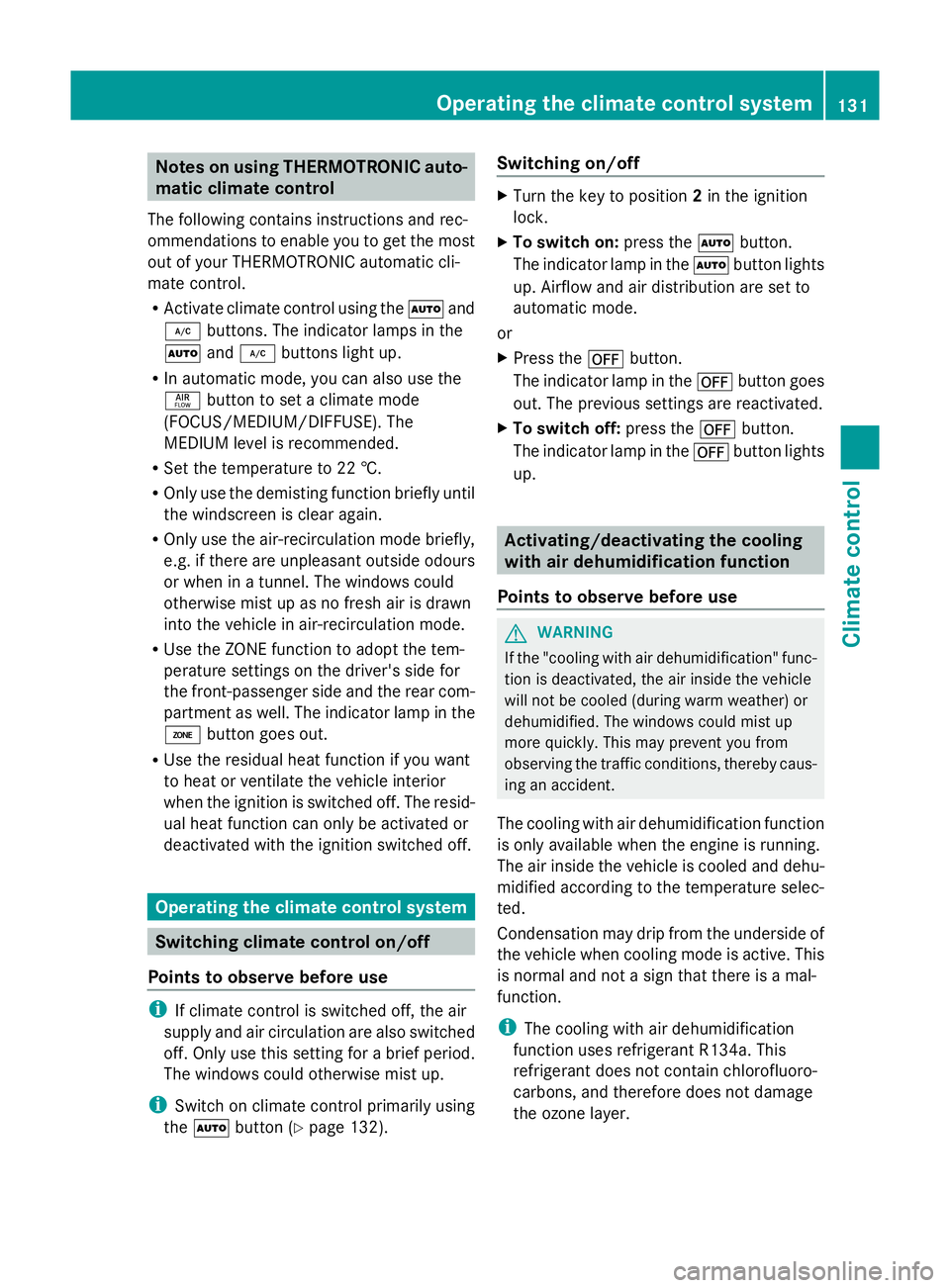 MERCEDES-BENZ GLK SUV 2012  Owners Manual Notes on using THERMOTRONIC auto-
matic climate control
The following contains instructions and rec-
ommendations to enable you to get the most
out of your THERMOTRONIC automatic cli-
mate control.
R 
