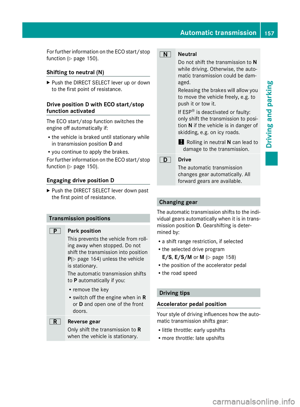MERCEDES-BENZ GLK SUV 2012  Owners Manual For further information on the ECO start/stop
function ( Ypage 150).
Shifting to neutral (N) X
Push the DIRECT SELECT lever up or down
to the first point of resistance.
Drive position D with ECO start