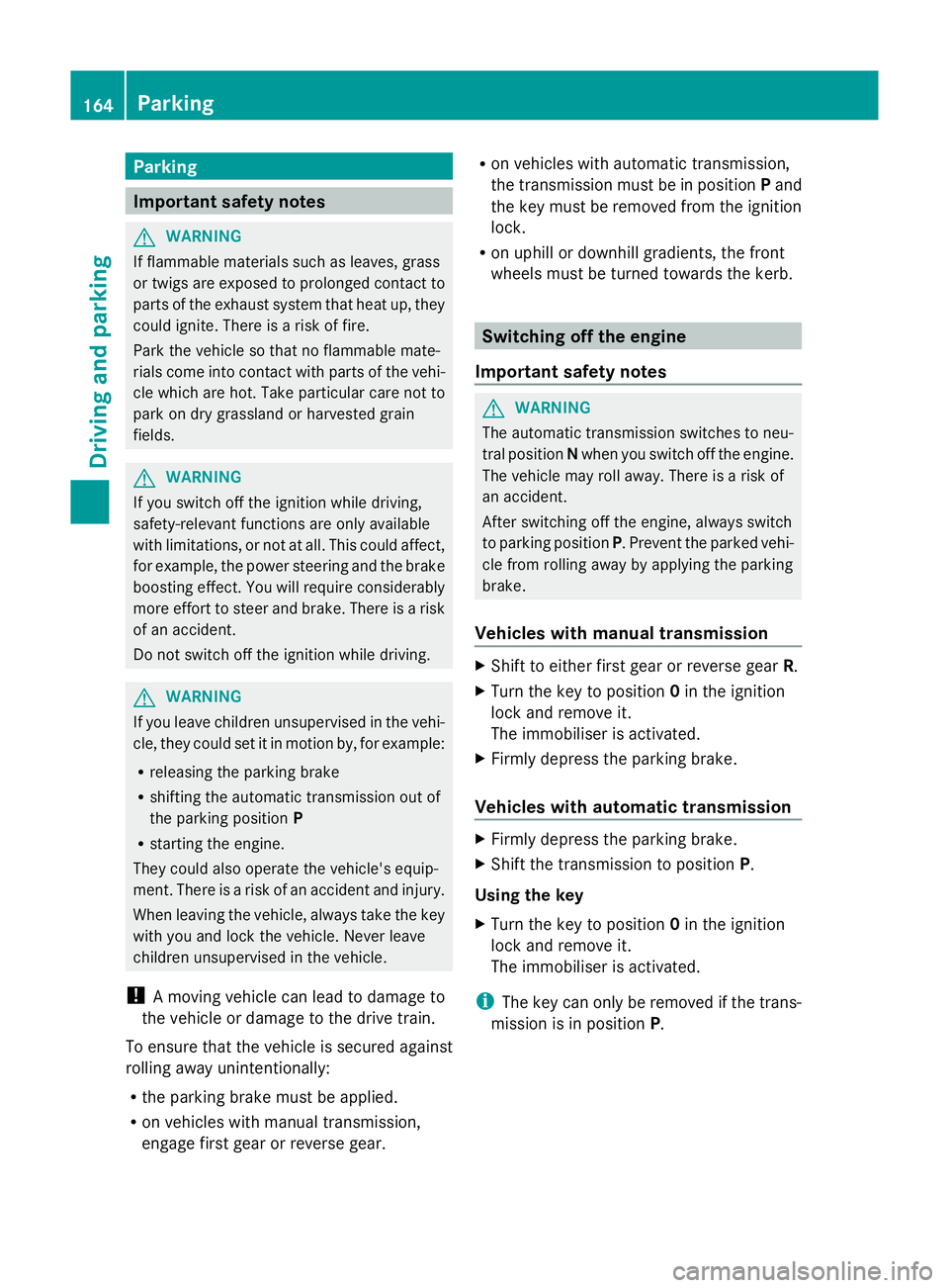 MERCEDES-BENZ GLK SUV 2012 Owners Manual Parking
Important safety notes
G
WARNING
If flammable materials such as leaves, grass
or twigs are exposed to prolonged contact to
parts of the exhaust system that heat up, they
could ignite. There is MERCEDES-BENZ GLK SUV 2012 Owners Manual Parking
Important safety notes
G
WARNING
If flammable materials such as leaves, grass
or twigs are exposed to prolonged contact to
parts of the exhaust system that heat up, they
could ignite. There is