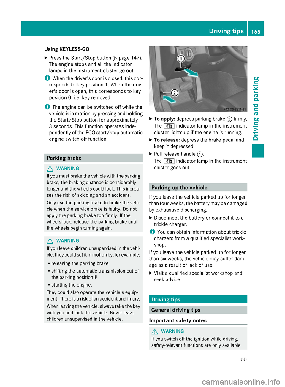 MERCEDES-BENZ GLK SUV 2012 Owners Manual Using KEYLESS-GO
X
Press the Start/Stop button (Y page 147).
The engine stops and all the indicator
lamps in the instrument cluster go out.
i When the driver's door is closed, this cor-
responds t MERCEDES-BENZ GLK SUV 2012 Owners Manual Using KEYLESS-GO
X
Press the Start/Stop button (Y page 147).
The engine stops and all the indicator
lamps in the instrument cluster go out.
i When the driver's door is closed, this cor-
responds t