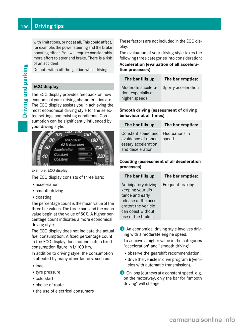 MERCEDES-BENZ GLK SUV 2012  Owners Manual with limitations, or not at all. This could affect,
for example, the power steering and the brake
boosting effect. You will require considerably
more effort to steer and brake. There is a risk
of an a