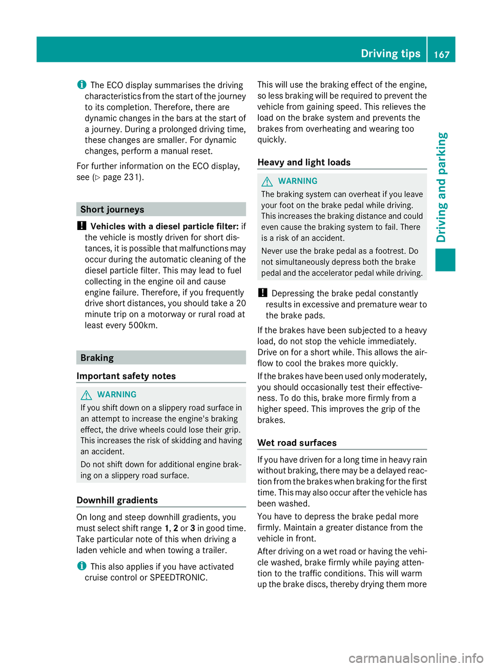 MERCEDES-BENZ GLK SUV 2012 Owners Manual i
The ECO display summarises the driving
characteristics from the start of the journey
to its completion. Therefore, there are
dynamic changes in the bars at the start of
a journey. During a prolonged MERCEDES-BENZ GLK SUV 2012 Owners Manual i
The ECO display summarises the driving
characteristics from the start of the journey
to its completion. Therefore, there are
dynamic changes in the bars at the start of
a journey. During a prolonged