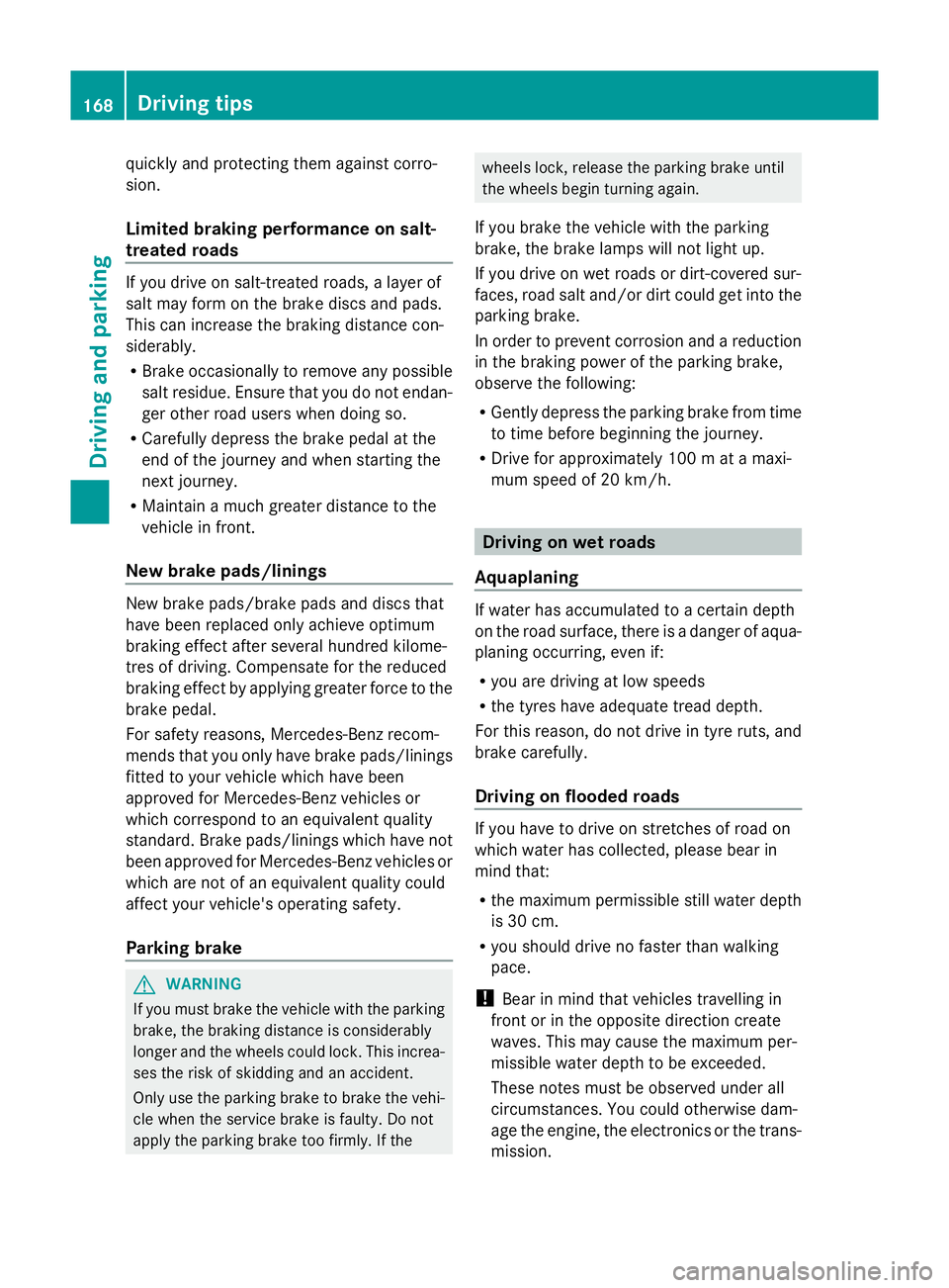 MERCEDES-BENZ GLK SUV 2012 Owners Manual quickly and protecting them against corro-
sion.
Limited braking performance on salt-
treated roads If you drive on salt-treated roads, a layer of
salt may form on the brake discs and pads.
This can i MERCEDES-BENZ GLK SUV 2012 Owners Manual quickly and protecting them against corro-
sion.
Limited braking performance on salt-
treated roads If you drive on salt-treated roads, a layer of
salt may form on the brake discs and pads.
This can i