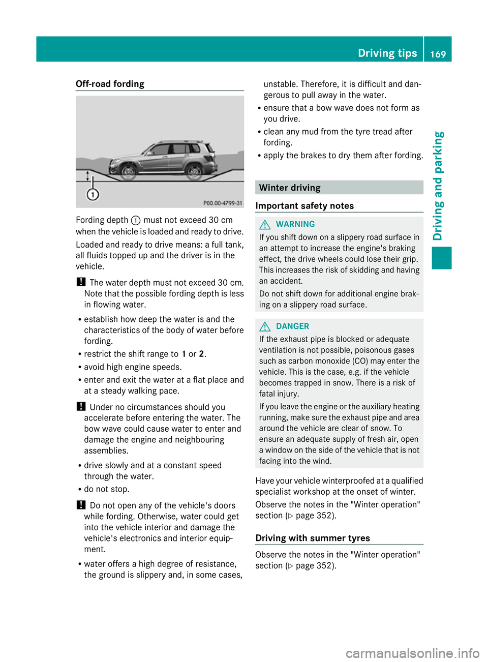 MERCEDES-BENZ GLK SUV 2012 Owners Manual Off-road fording
Fording depth
:must not exceed 30 cm
when the vehicle is loaded and ready to drive.
Loaded and ready to drive means: a full tank,
all fluids topped up and the driver is in the
vehicle MERCEDES-BENZ GLK SUV 2012 Owners Manual Off-road fording
Fording depth
:must not exceed 30 cm
when the vehicle is loaded and ready to drive.
Loaded and ready to drive means: a full tank,
all fluids topped up and the driver is in the
vehicle