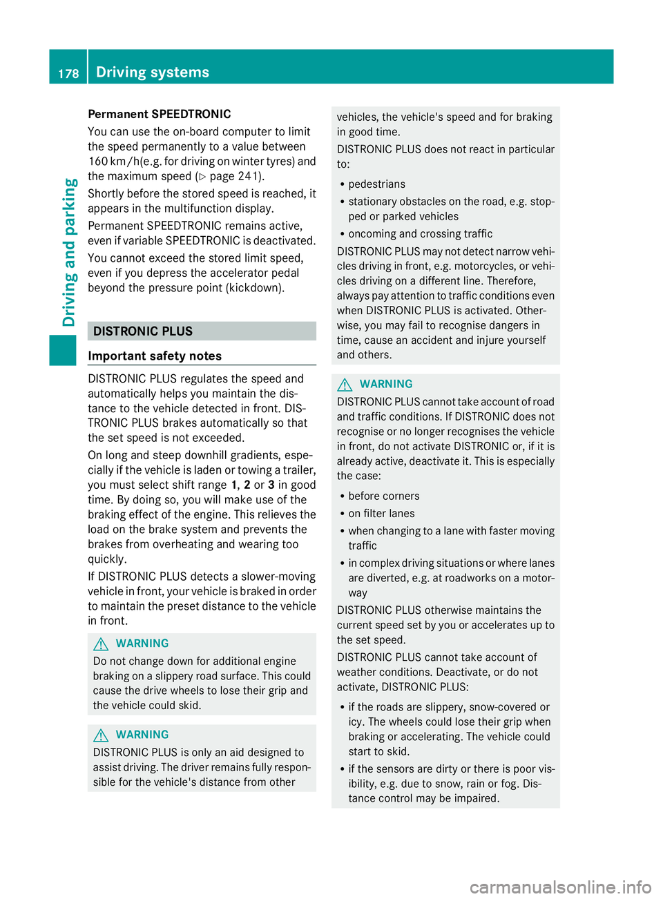 MERCEDES-BENZ GLK SUV 2012 Owners Manual Permanent SPEEDTRONIC
You can use the on-board computer to limit
the speed permanently to a value between
160 km/h(e.g. for driving on winter tyres) and
the maximum speed (Y page 241).
Shortly before MERCEDES-BENZ GLK SUV 2012 Owners Manual Permanent SPEEDTRONIC
You can use the on-board computer to limit
the speed permanently to a value between
160 km/h(e.g. for driving on winter tyres) and
the maximum speed (Y page 241).
Shortly before