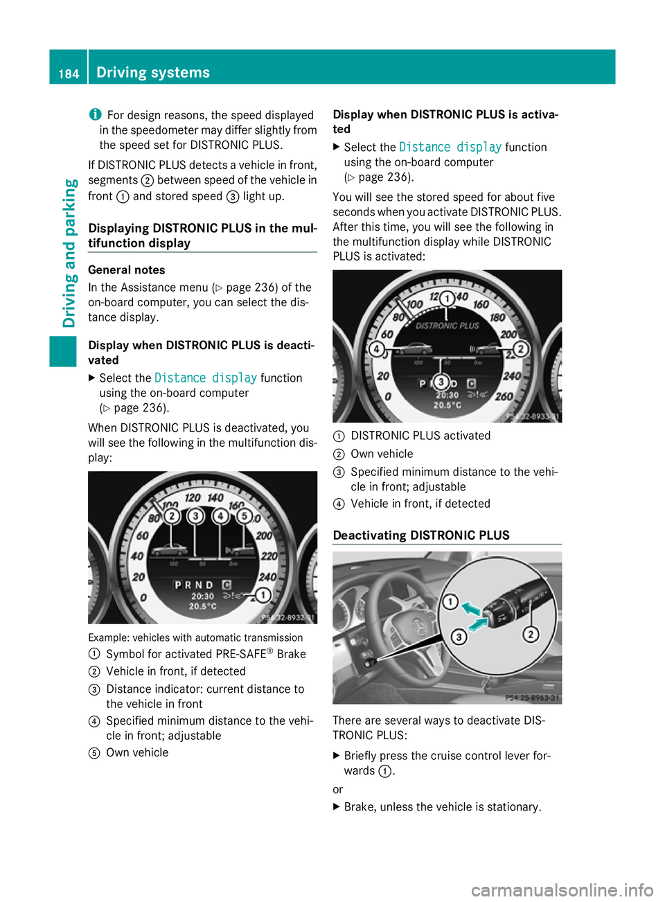 MERCEDES-BENZ GLK SUV 2012 Owners Manual i
For design reasons, the speed displayed
in the speedometer may differ slightly from
the speed set for DISTRONIC PLUS.
If DISTRONIC PLUS detects a vehicle in front,
segments ;between speed of the veh MERCEDES-BENZ GLK SUV 2012 Owners Manual i
For design reasons, the speed displayed
in the speedometer may differ slightly from
the speed set for DISTRONIC PLUS.
If DISTRONIC PLUS detects a vehicle in front,
segments ;between speed of the veh