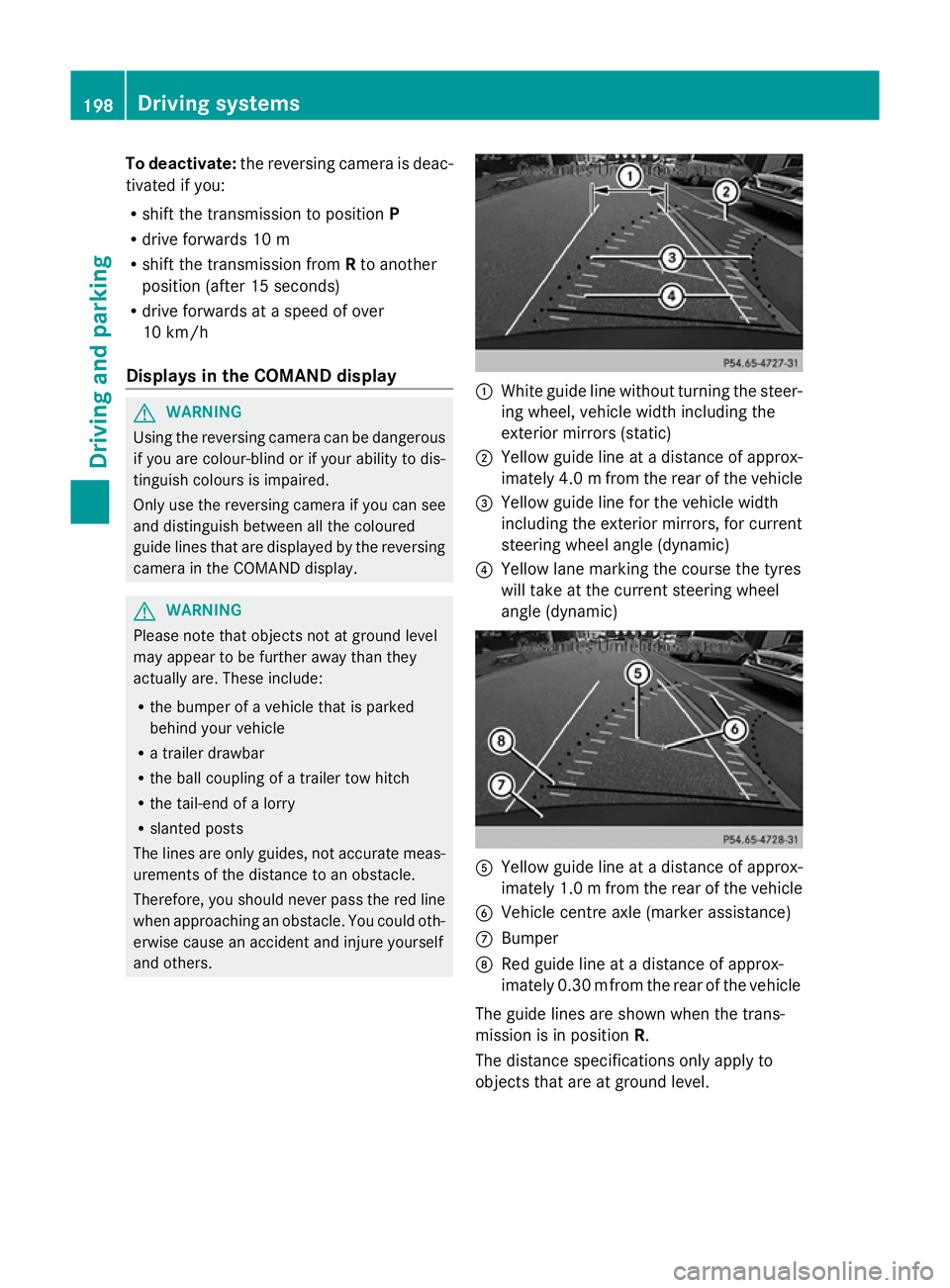 MERCEDES-BENZ GLK SUV 2012 Owners Manual To deactivate:
the reversing camera is deac-
tivated if you:
R shift the transmission to position P
R drive forwards 10 m
R shift the transmission from Rto another
position (after 15 seconds)
R drive MERCEDES-BENZ GLK SUV 2012 Owners Manual To deactivate:
the reversing camera is deac-
tivated if you:
R shift the transmission to position P
R drive forwards 10 m
R shift the transmission from Rto another
position (after 15 seconds)
R drive