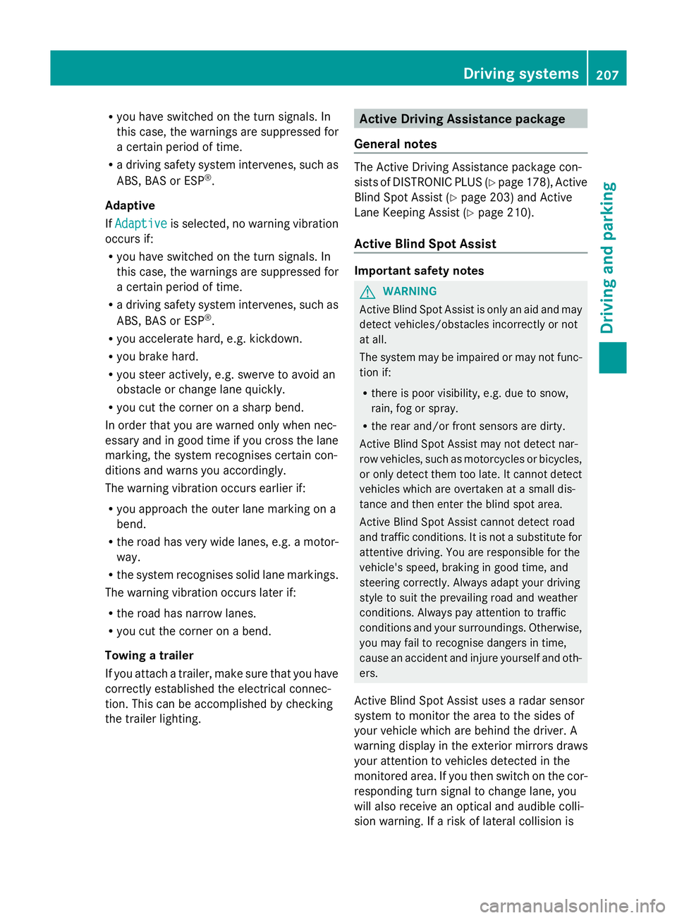 MERCEDES-BENZ GLK SUV 2012 Owners Manual R
you have switched on the turn signals. In
this case, the warnings are suppressed for
a certain period of time.
R a driving safety system intervenes, such as
ABS, BAS or ESP ®
.
Adaptive
If Adaptive MERCEDES-BENZ GLK SUV 2012 Owners Manual R
you have switched on the turn signals. In
this case, the warnings are suppressed for
a certain period of time.
R a driving safety system intervenes, such as
ABS, BAS or ESP ®
.
Adaptive
If Adaptive