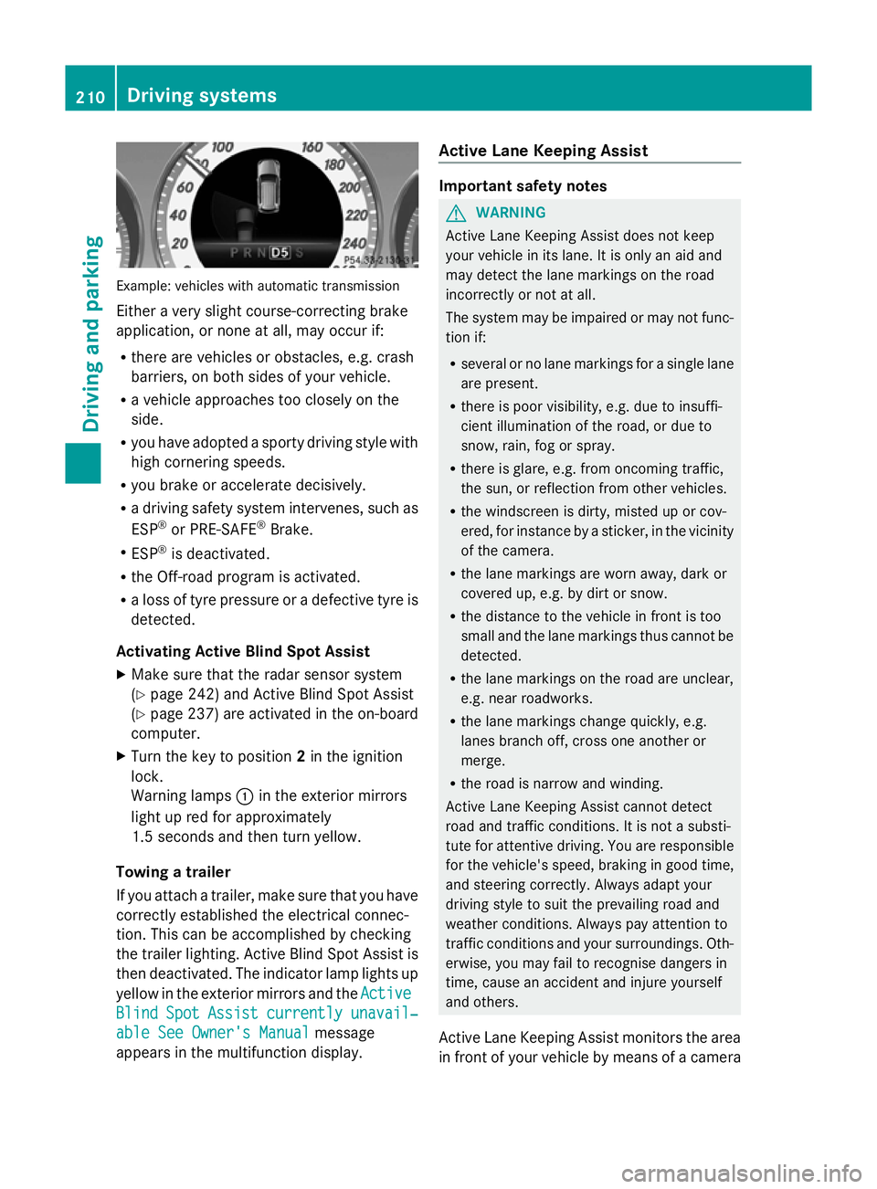 MERCEDES-BENZ GLK SUV 2012 Owners Manual Example: vehicles with automatic transmission
Either a very slight course-correcting brake
application, or none at all, may occur if:
R there are vehicles or obstacles, e.g. crash
barriers, on both si MERCEDES-BENZ GLK SUV 2012 Owners Manual Example: vehicles with automatic transmission
Either a very slight course-correcting brake
application, or none at all, may occur if:
R there are vehicles or obstacles, e.g. crash
barriers, on both si