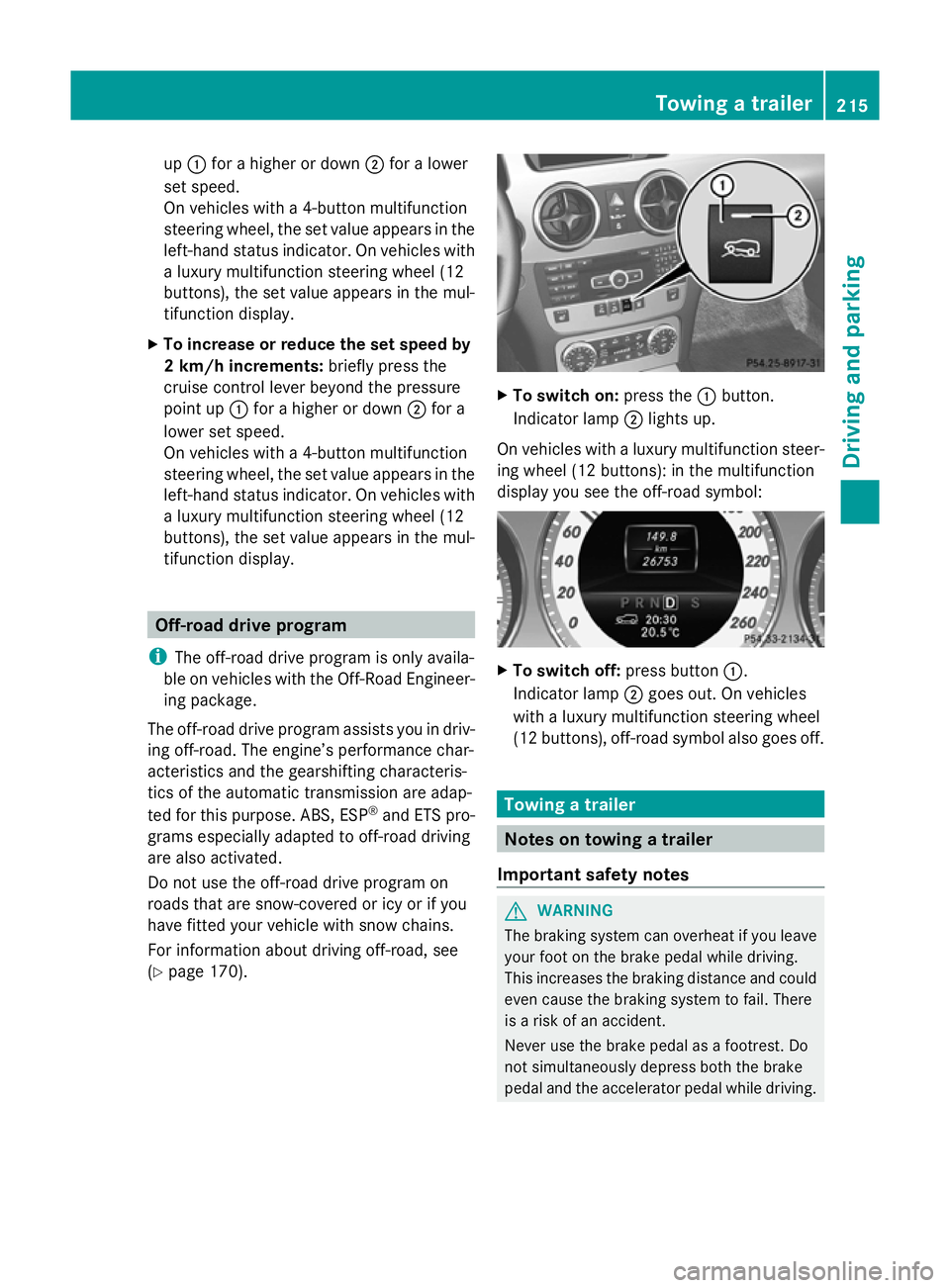 MERCEDES-BENZ GLK SUV 2012 Owners Manual up
: for a higher or down ;for a lower
set speed.
On vehicles with a 4-button multifunction
steering wheel, the set value appears in the
left-hand status indicator. On vehicles with
a luxury multifunc MERCEDES-BENZ GLK SUV 2012 Owners Manual up
: for a higher or down ;for a lower
set speed.
On vehicles with a 4-button multifunction
steering wheel, the set value appears in the
left-hand status indicator. On vehicles with
a luxury multifunc