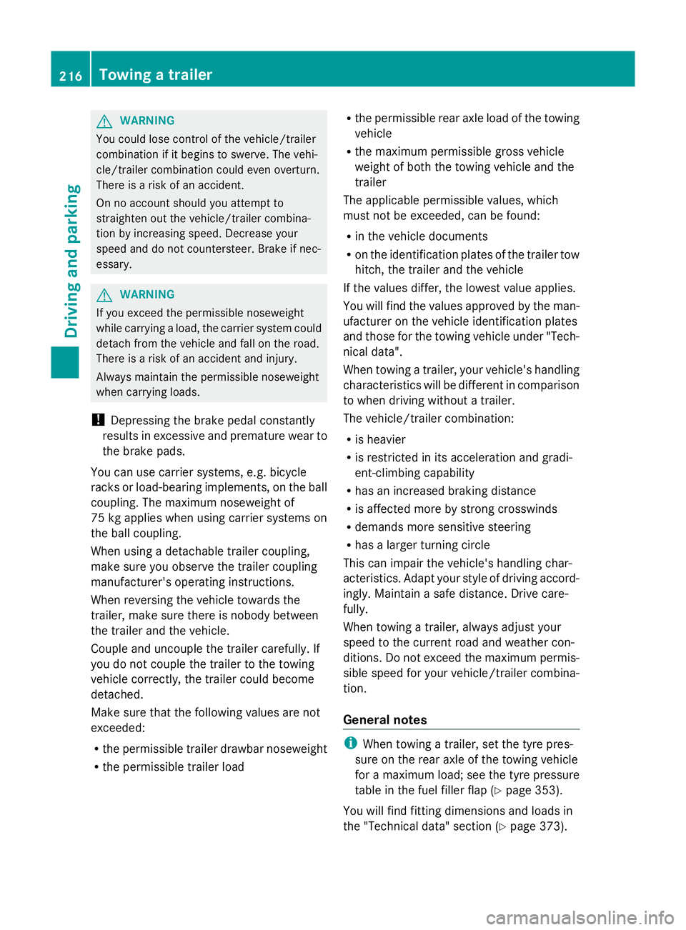 MERCEDES-BENZ GLK SUV 2012 Owners Manual G
WARNING
You could lose control of the vehicle/trailer
combination if it begins to swerve. The vehi-
cle/trailer combination could even overturn.
There is a risk of an accident.
On no account should MERCEDES-BENZ GLK SUV 2012 Owners Manual G
WARNING
You could lose control of the vehicle/trailer
combination if it begins to swerve. The vehi-
cle/trailer combination could even overturn.
There is a risk of an accident.
On no account should
