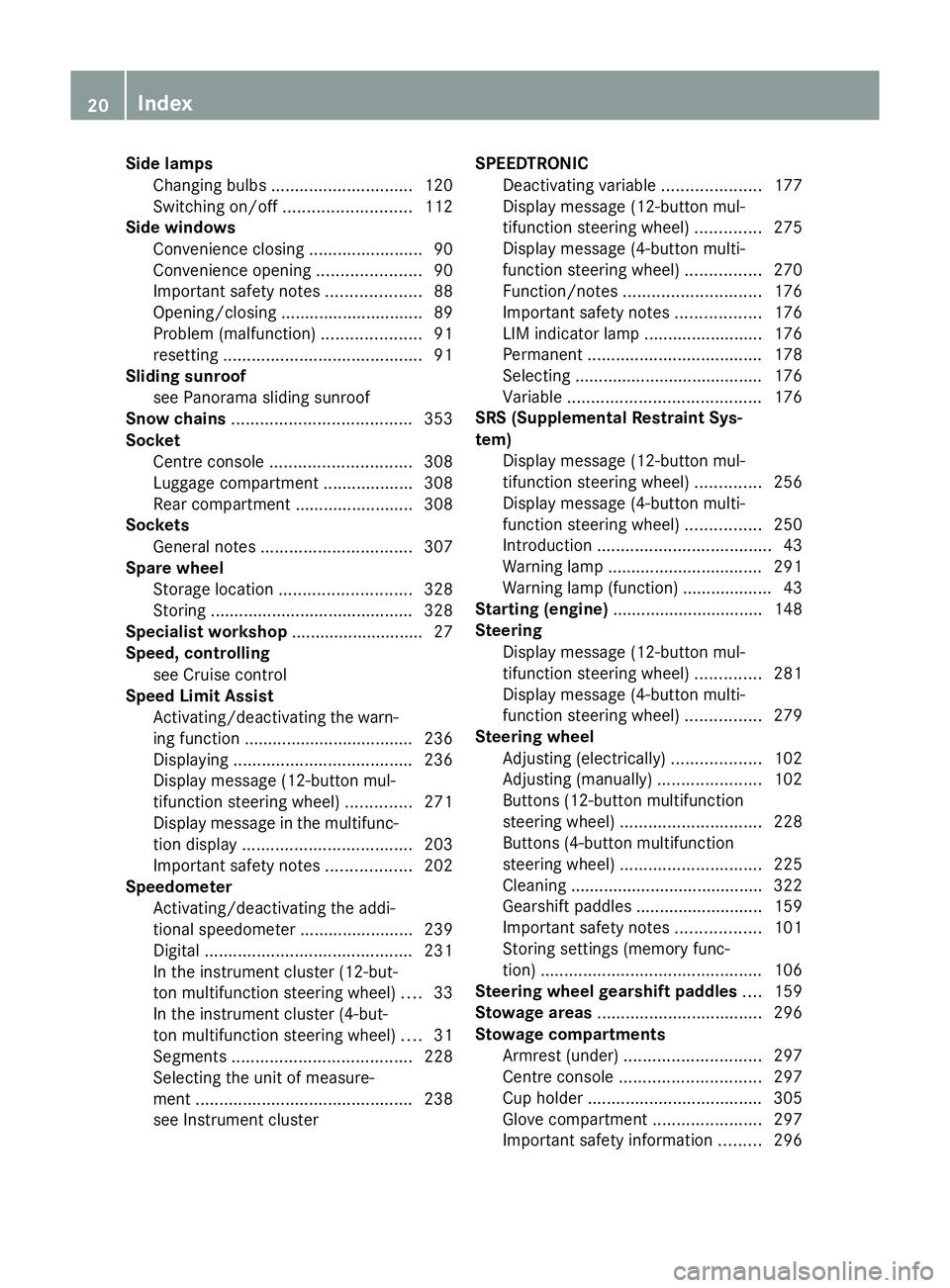 MERCEDES-BENZ GLK SUV 2012 Owners Manual Side lamps
Changing bulbs .............................. 120
Switching on/off ........................... 112
Side windows
Convenience closing ........................90
Convenience opening ..........