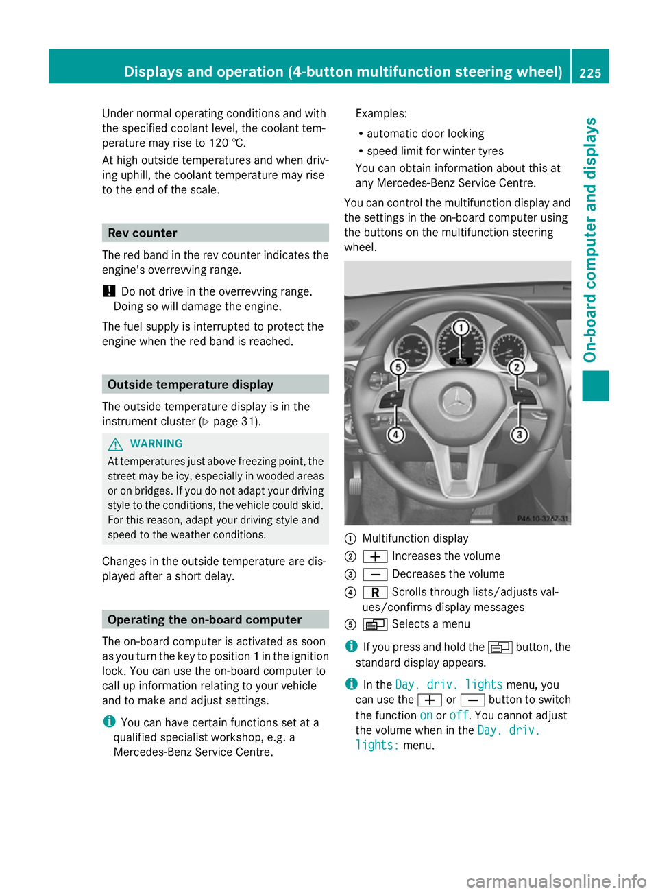MERCEDES-BENZ GLK SUV 2012 Owners Manual Under normal operating conditions and with
the specified coolant level, the coolant tem-
perature may rise to 120 †.
At high outside temperatures and when driv-
ing uphill, the coolant temperature m MERCEDES-BENZ GLK SUV 2012 Owners Manual Under normal operating conditions and with
the specified coolant level, the coolant tem-
perature may rise to 120 †.
At high outside temperatures and when driv-
ing uphill, the coolant temperature m