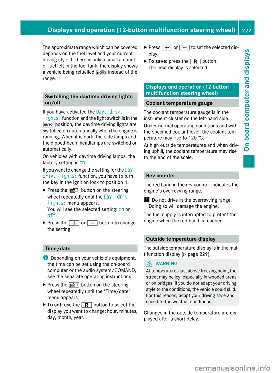 MERCEDES-BENZ GLK SUV 2012 Owners Manual The approximate range which can be covered
depends on the fuel level and your current
driving style. If there is only a small amount
of fuel left in the fuel tank, the display shows
a vehicle being re MERCEDES-BENZ GLK SUV 2012 Owners Manual The approximate range which can be covered
depends on the fuel level and your current
driving style. If there is only a small amount
of fuel left in the fuel tank, the display shows
a vehicle being re