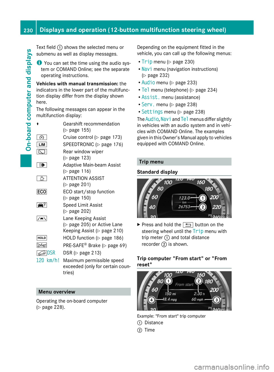 MERCEDES-BENZ GLK SUV 2012 Owners Manual Text field
:shows the selected menu or
submenu as well as display messages.
i You can set the time using the audio sys-
tem or COMAND Online; see the separate
operating instructions.
Vehicles with man MERCEDES-BENZ GLK SUV 2012 Owners Manual Text field
:shows the selected menu or
submenu as well as display messages.
i You can set the time using the audio sys-
tem or COMAND Online; see the separate
operating instructions.
Vehicles with man