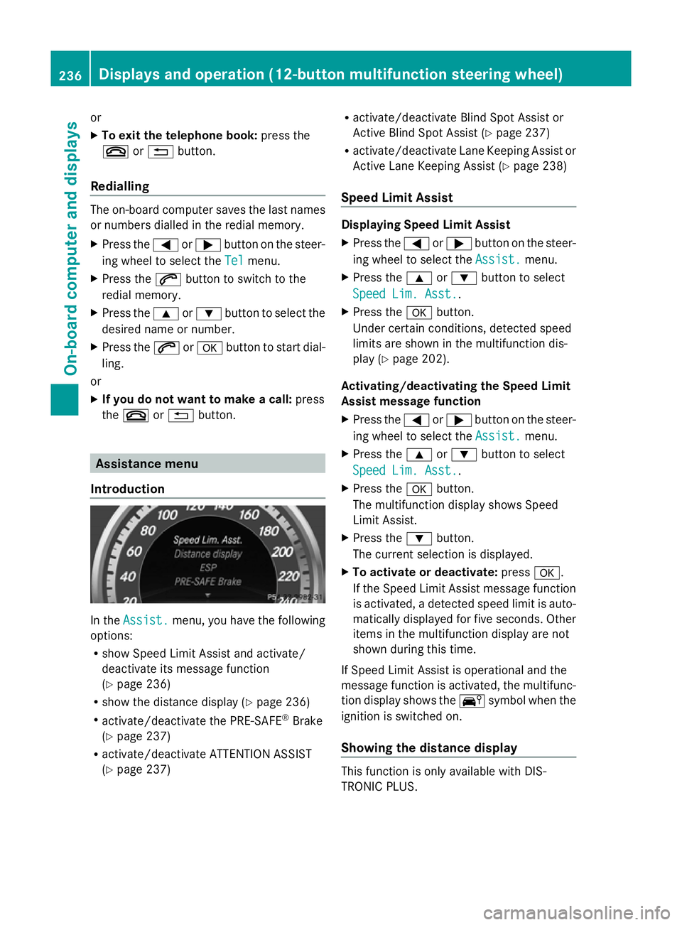 MERCEDES-BENZ GLK SUV 2012 Owners Manual or
X
To exit the telephone book: press the
~ or% button.
Redialling The on-board computer saves the last names
or numbers dialled in the redial memory.
X Press the =or; button on the steer-
ing wheel MERCEDES-BENZ GLK SUV 2012 Owners Manual or
X
To exit the telephone book: press the
~ or% button.
Redialling The on-board computer saves the last names
or numbers dialled in the redial memory.
X Press the =or; button on the steer-
ing wheel
