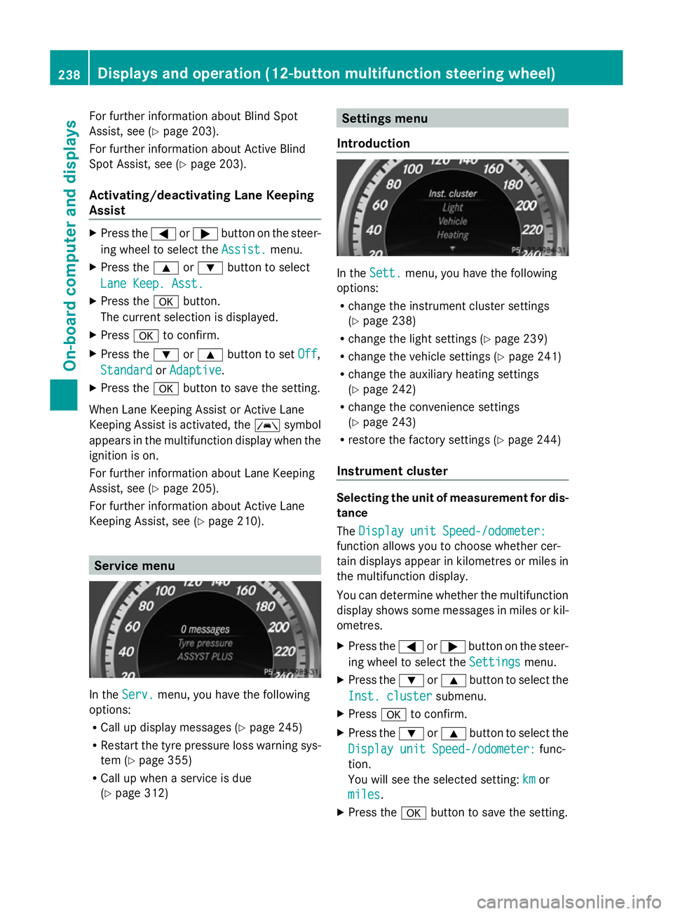 MERCEDES-BENZ GLK SUV 2012 Owners Manual For further information about Blind Spot
Assist, see (Y page 203).
For further information about Active Blind
Spot Assist, see (Y page 203).
Activating/deactivating Lane Keeping
Assist X
Press the =or MERCEDES-BENZ GLK SUV 2012 Owners Manual For further information about Blind Spot
Assist, see (Y page 203).
For further information about Active Blind
Spot Assist, see (Y page 203).
Activating/deactivating Lane Keeping
Assist X
Press the =or