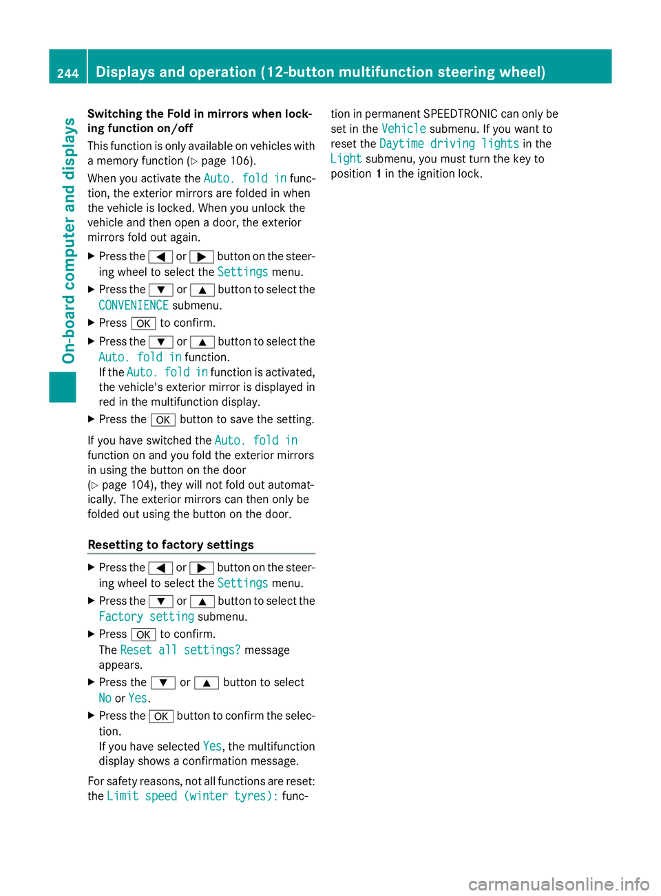 MERCEDES-BENZ GLK SUV 2012 Owners Manual Switching the Fold in mirrors when lock-
ing function on/off
This function is only available on vehicles with
a memory function (Y page 106).
When you activate the Auto. fold in
Auto. fold in func-
ti MERCEDES-BENZ GLK SUV 2012 Owners Manual Switching the Fold in mirrors when lock-
ing function on/off
This function is only available on vehicles with
a memory function (Y page 106).
When you activate the Auto. fold in
Auto. fold in func-
ti