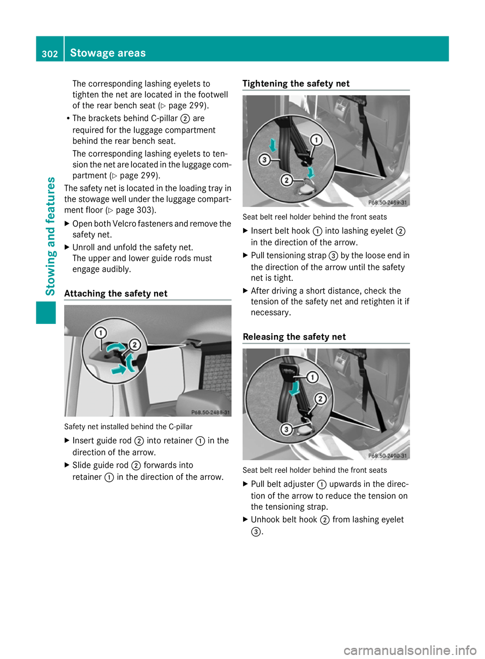 MERCEDES-BENZ GLK SUV 2012 Owners Manual The corresponding lashing eyelets to
tighten the net are located in the footwell
of the rear bench seat (Y page 299).
R The brackets behind C-pillar ;are
required for the luggage compartment
behind th MERCEDES-BENZ GLK SUV 2012 Owners Manual The corresponding lashing eyelets to
tighten the net are located in the footwell
of the rear bench seat (Y page 299).
R The brackets behind C-pillar ;are
required for the luggage compartment
behind th