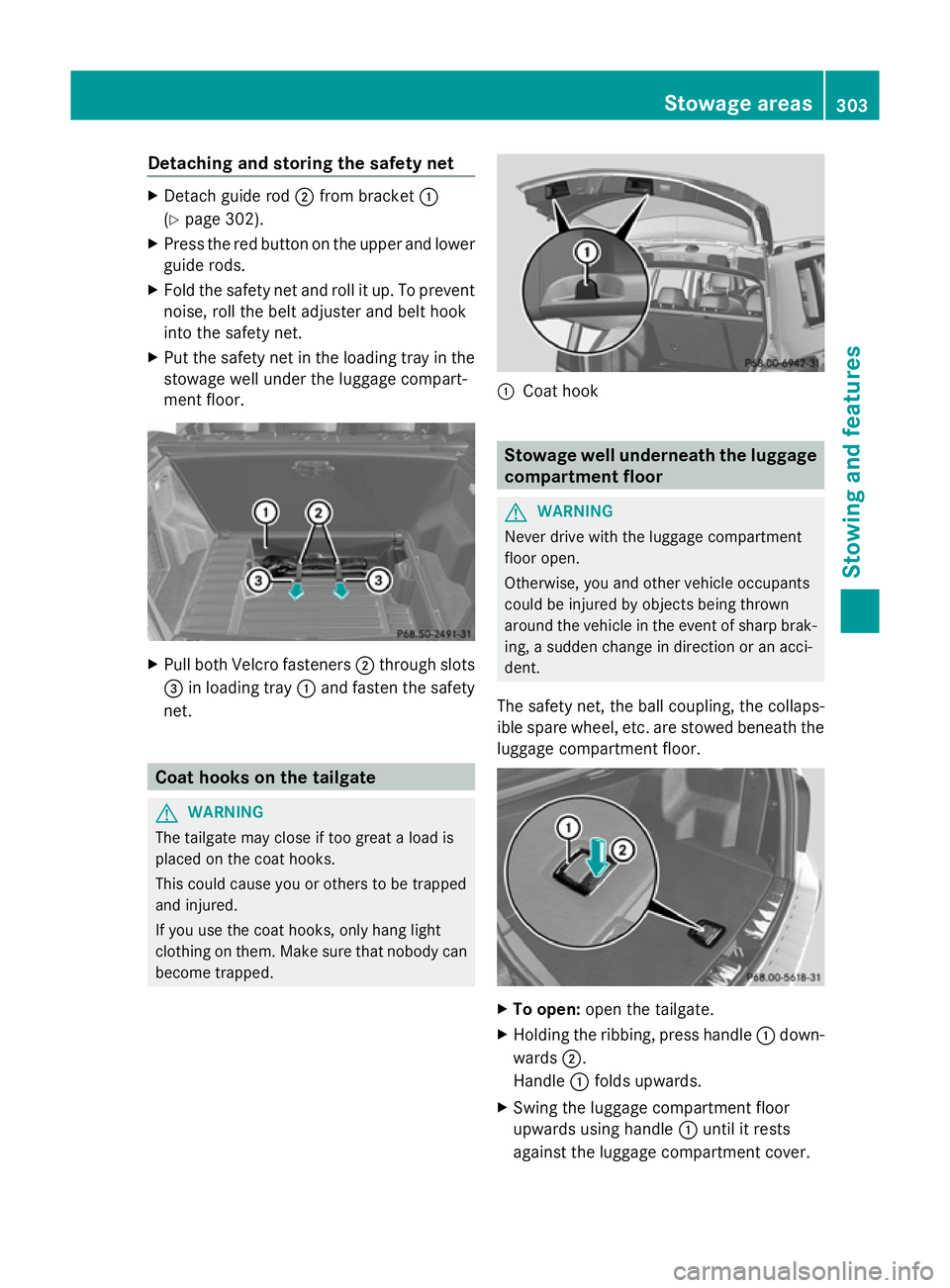 MERCEDES-BENZ GLK SUV 2012 Owners Manual Detaching and storing the safety net
X
Detach guide rod ;from bracket :
(Y page 302).
X Press the red button on the upper and lower
guide rods.
X Fold the safety net and roll it up. To prevent
noise, MERCEDES-BENZ GLK SUV 2012 Owners Manual Detaching and storing the safety net
X
Detach guide rod ;from bracket :
(Y page 302).
X Press the red button on the upper and lower
guide rods.
X Fold the safety net and roll it up. To prevent
noise,