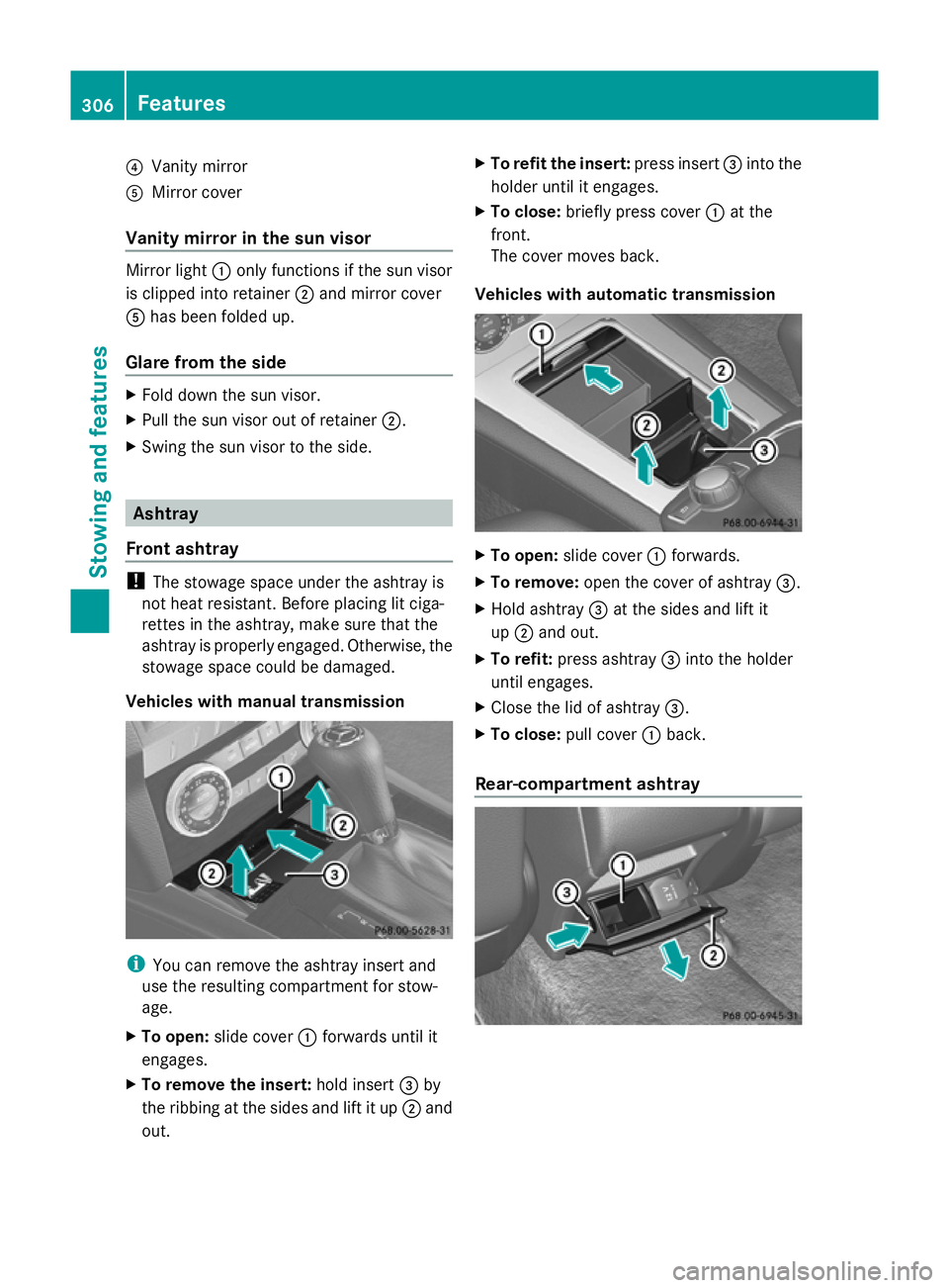 MERCEDES-BENZ GLK SUV 2012 Owners Manual ?
Vanity mirror
A Mirror cover
Vanity mirror in the sun visor Mirror light
:only functions if the sun visor
is clipped into retainer ;and mirror cover
A has been folded up.
Glare from the side X
Fold MERCEDES-BENZ GLK SUV 2012 Owners Manual ?
Vanity mirror
A Mirror cover
Vanity mirror in the sun visor Mirror light
:only functions if the sun visor
is clipped into retainer ;and mirror cover
A has been folded up.
Glare from the side X
Fold