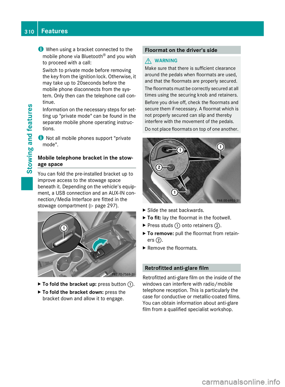 MERCEDES-BENZ GLK SUV 2012  Owners Manual i
When using a bracket connected to the
mobile phone via Bluetooth ®
and you wish
to proceed with a call:
Switch to private mode before removing
the key from the ignition lock. Otherwise, it
may take