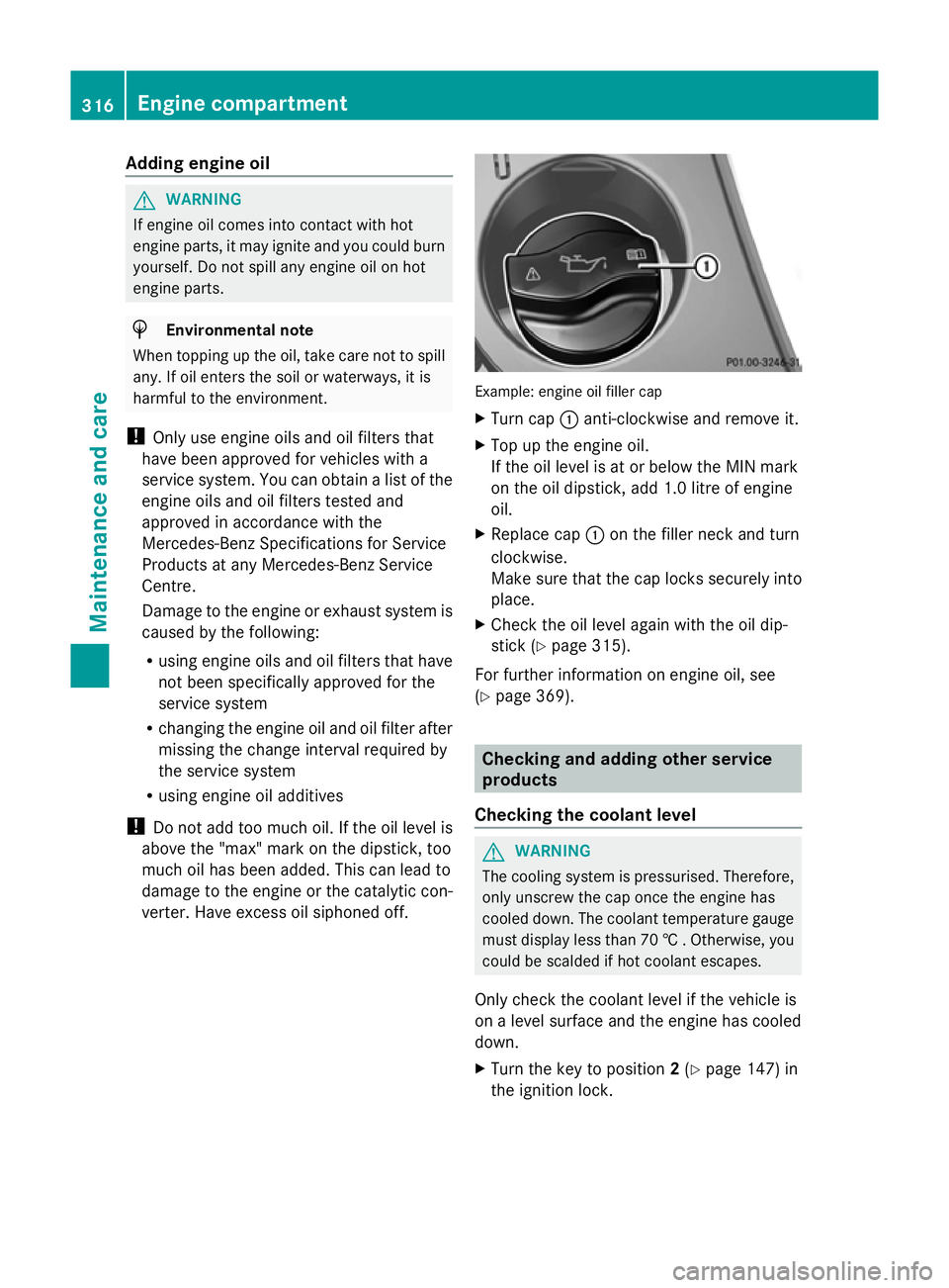 MERCEDES-BENZ GLK SUV 2012  Owners Manual Adding engine oil
G
WARNING
If engine oil comes into contact with hot
engine parts, it may ignite and you could burn
yourself. Do not spill any engine oil on hot
engine parts. H
Environmental note
Whe