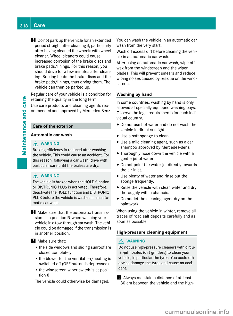 MERCEDES-BENZ GLK SUV 2012  Owners Manual !
Do not park up the vehicle for an extended
period straight after cleaning it, particularly
after having cleaned the wheels with wheel
cleaner. Wheel cleaners could cause
increased corrosion of the b
