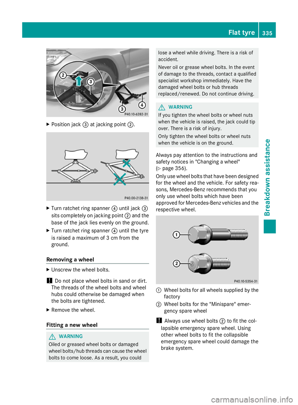 MERCEDES-BENZ GLK SUV 2012  Owners Manual X
Position jack =at jacking point ;. X
Turn ratchet ring spanner ?until jack =
sits completely on jacking point ;and the
base of the jack lies evenly on the ground.
X Turn ratchet ring spanner ?until 