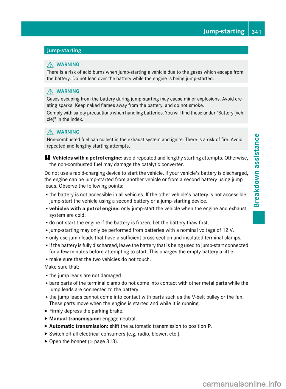 MERCEDES-BENZ GLK SUV 2012  Owners Manual Jump-starting
G
WARNING
There is a risk of acid burns when jump-starting a vehicle due to the gases which escape from
the battery. Do not lean over the battery while the engine is being jump-started. 