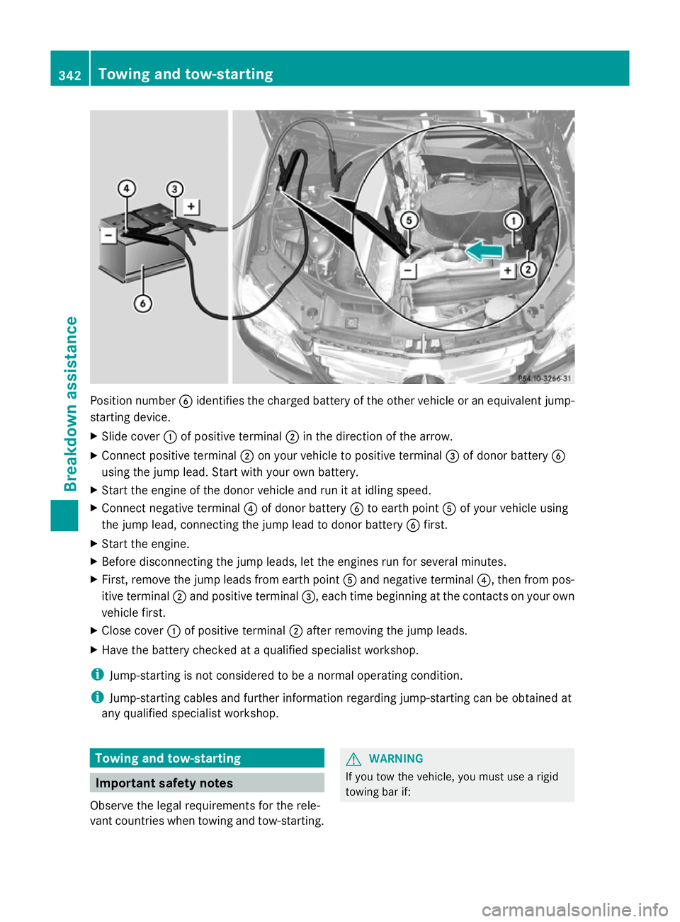 MERCEDES-BENZ GLK SUV 2012  Owners Manual Position number
Bidentifies the charged battery of the other vehicle or an equivalent jump-
starting device.
X Slide cover :of positive terminal ;in the direction of the arrow.
X Connect positive term