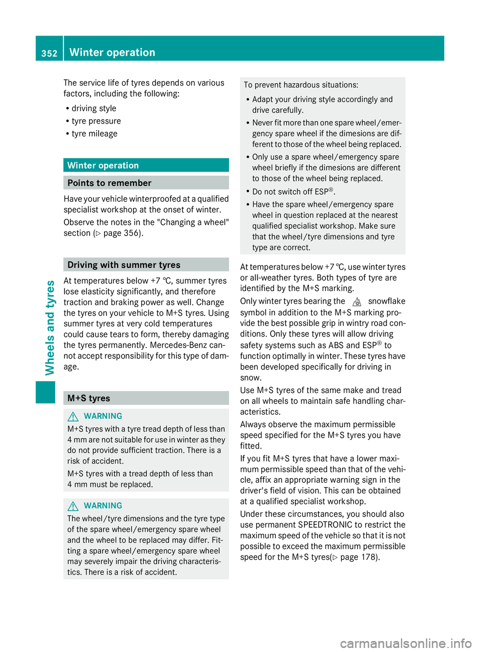 MERCEDES-BENZ GLK SUV 2012  Owners Manual The service life of tyres depends on various
factors, including the following:
R driving style
R tyre pressure
R tyre mileage Winter operation
Points to remember
Have your vehicle winterproofed at a q