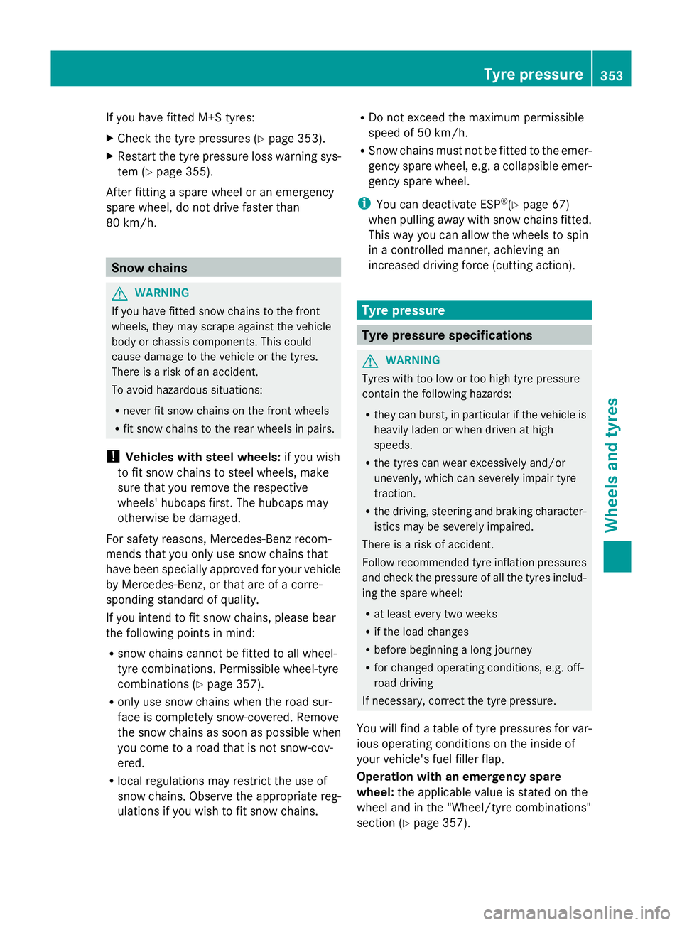 MERCEDES-BENZ GLK SUV 2012  Owners Manual If you have fitted M+S tyres:
X
Check the tyre pressures (Y page 353).
X Restart the tyre pressure loss warning sys-
tem (Y page 355).
After fitting a spare wheel or an emergency
spare wheel, do not d
