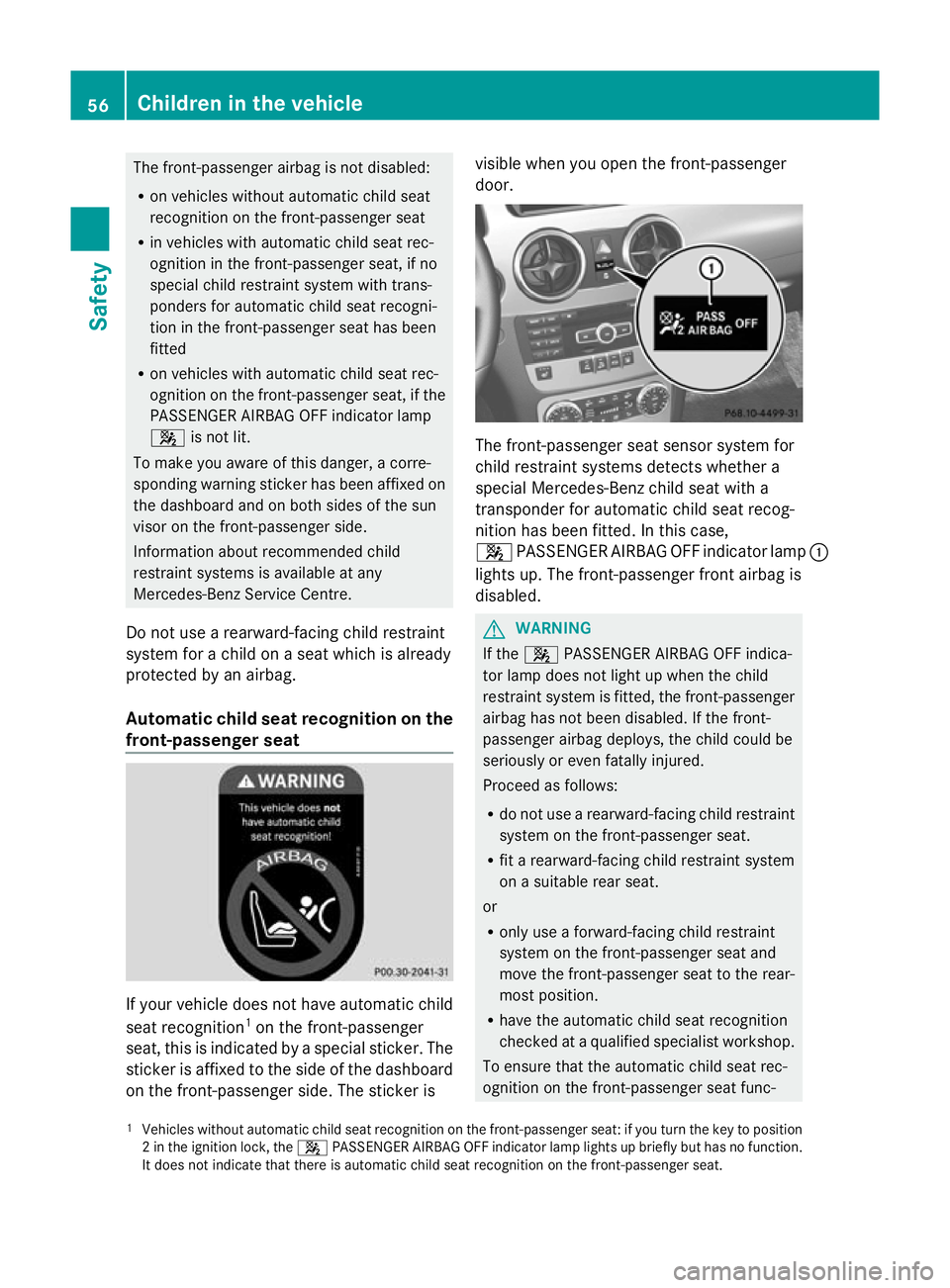 MERCEDES-BENZ GLK SUV 2012 Workshop Manual The front-passenger airbag is not disabled:
R
on vehicles without automatic child seat
recognition on the front-passenger seat
R in vehicles with automatic child seat rec-
ognition in the front-passen