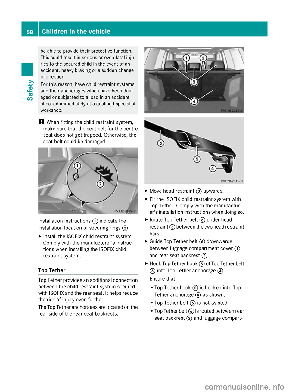 MERCEDES-BENZ GLK SUV 2012 Repair Manual be able to provide their protective function.
This could result in serious or even fatal inju-
ries to the secured child in the event of an
accident, heavy braking or a sudden change
in direction.
For