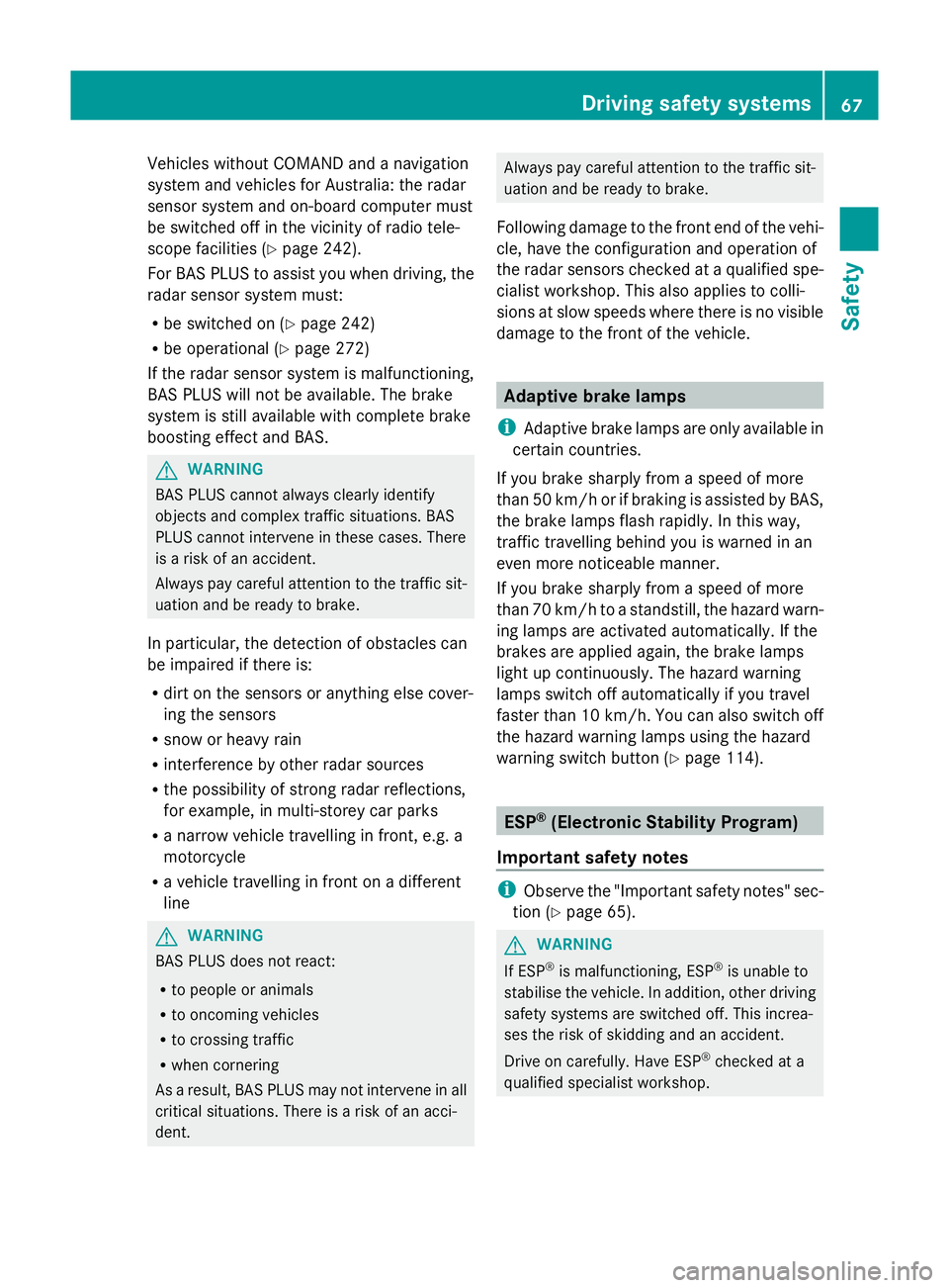 MERCEDES-BENZ GLK SUV 2012 Repair Manual Vehicles without COMAND and a navigation
system and vehicles for Australia: the radar
sensor system and on-board computer must
be switched off in the vicinity of radio tele-
scope facilities (Y page 2