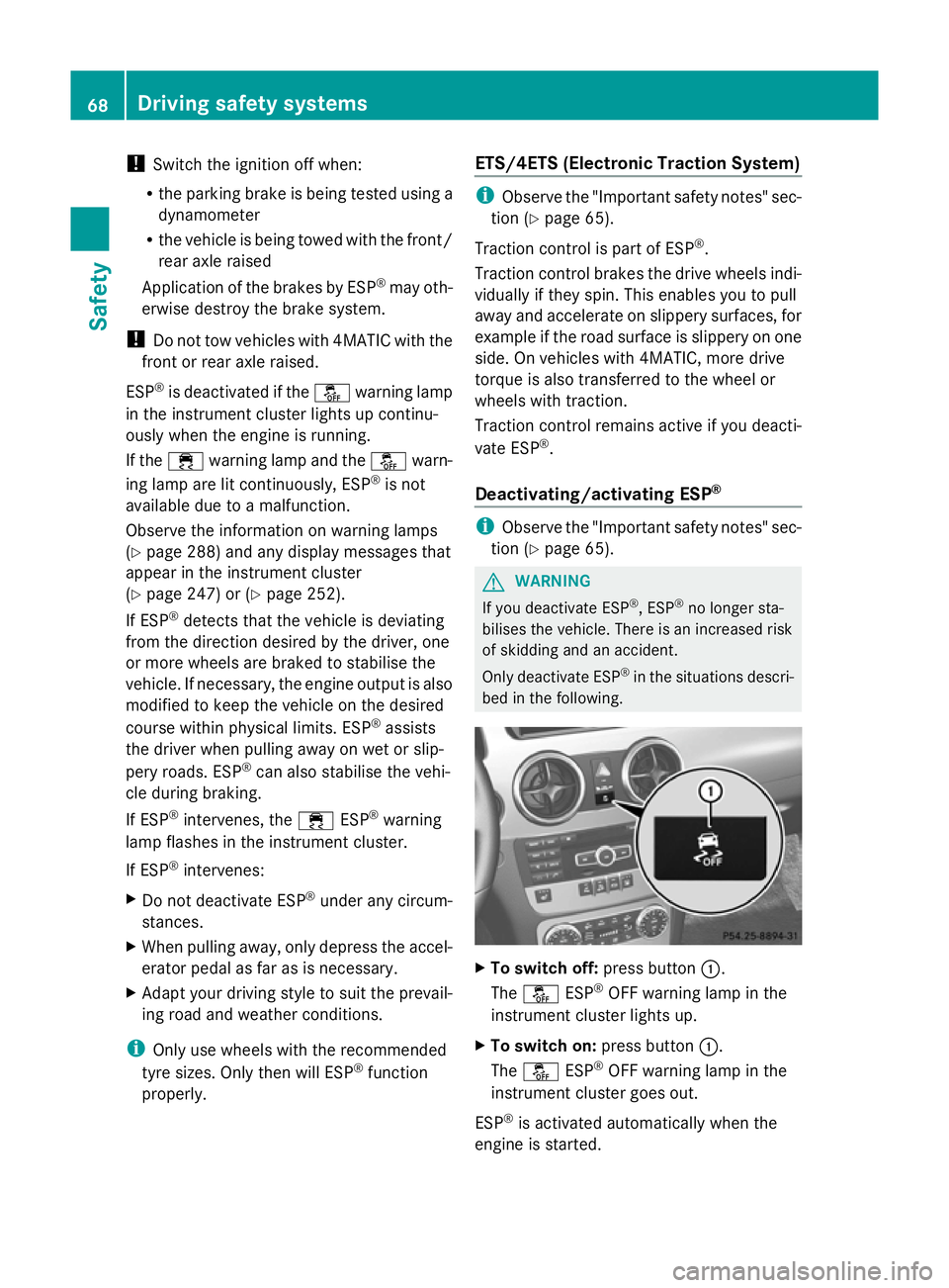 MERCEDES-BENZ GLK SUV 2012 Manual PDF !
Switch the ignition off when:
R the parking brake is being tested using a
dynamometer
R the vehicle is being towed with the front/
rear axle raised
Application of the brakes by ESP ®
may oth-
erwis