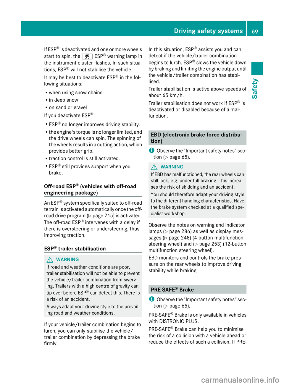 MERCEDES-BENZ GLK SUV 2012 Manual PDF If ESP
®
is deactivated and one or more wheels
start to spin, the ÷ESP®
warning lamp in
the instrument cluster flashes. In such situa-
tions, ESP ®
will not stabilise the vehicle.
It may be best t