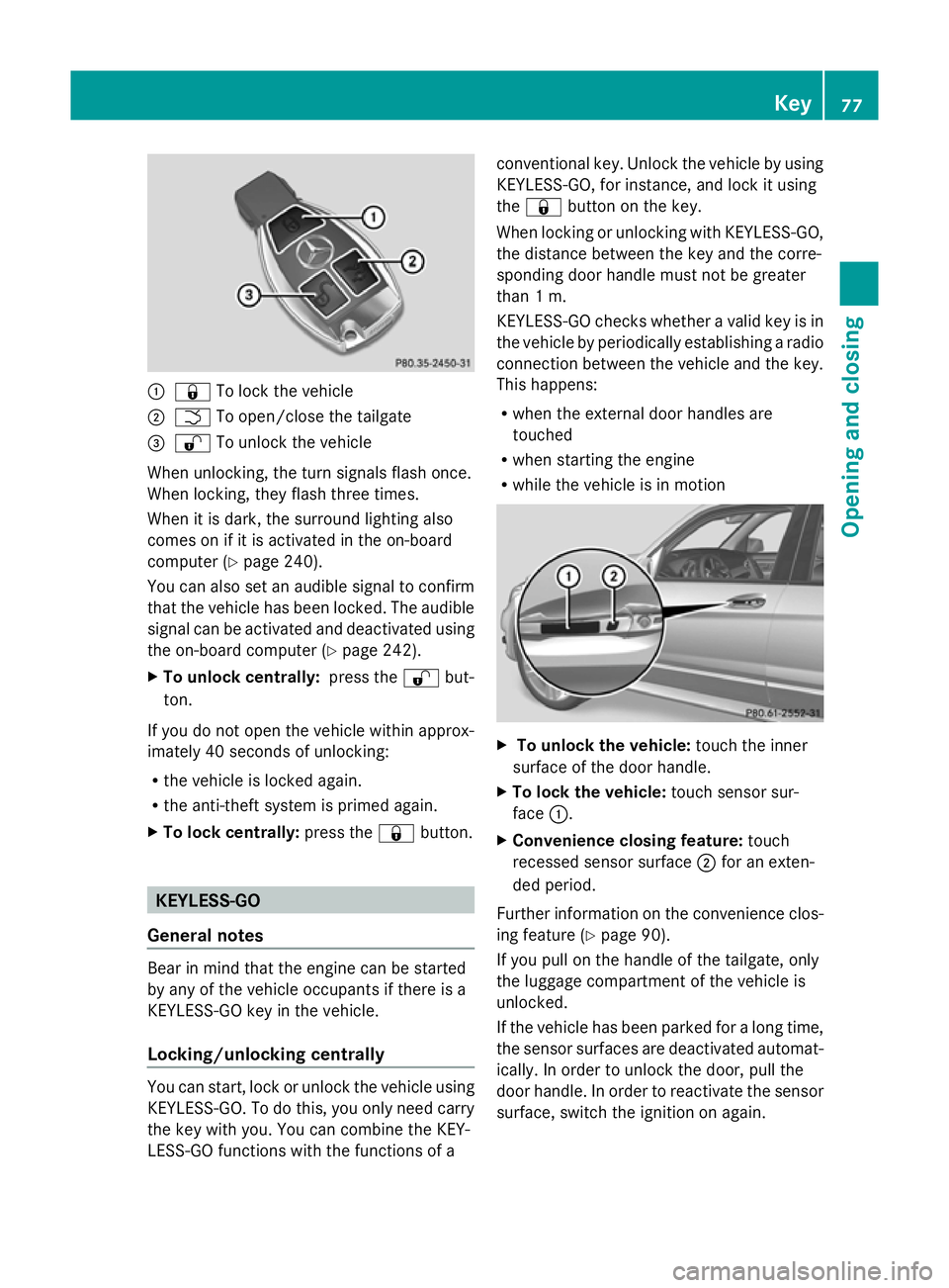 MERCEDES-BENZ GLK SUV 2012 Manual PDF :
& To lock the vehicle
; F To open/close the tailgate
= % To unlock the vehicle
When unlocking, the turn signals flash once.
When locking, they flash three times.
When it is dark, the surround lighti