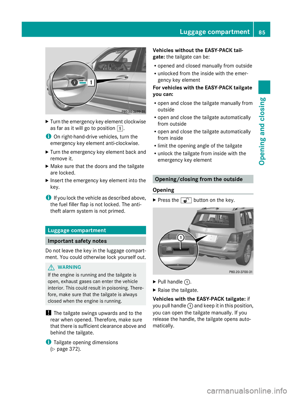 MERCEDES-BENZ GLK SUV 2012 Manual Online X
Turn the emergency key element clockwise
as far as it will go to position 1.
i On right-hand-drive vehicles, turn the
emergency key element anti-clockwise.
X Turn the emergency key element back and
