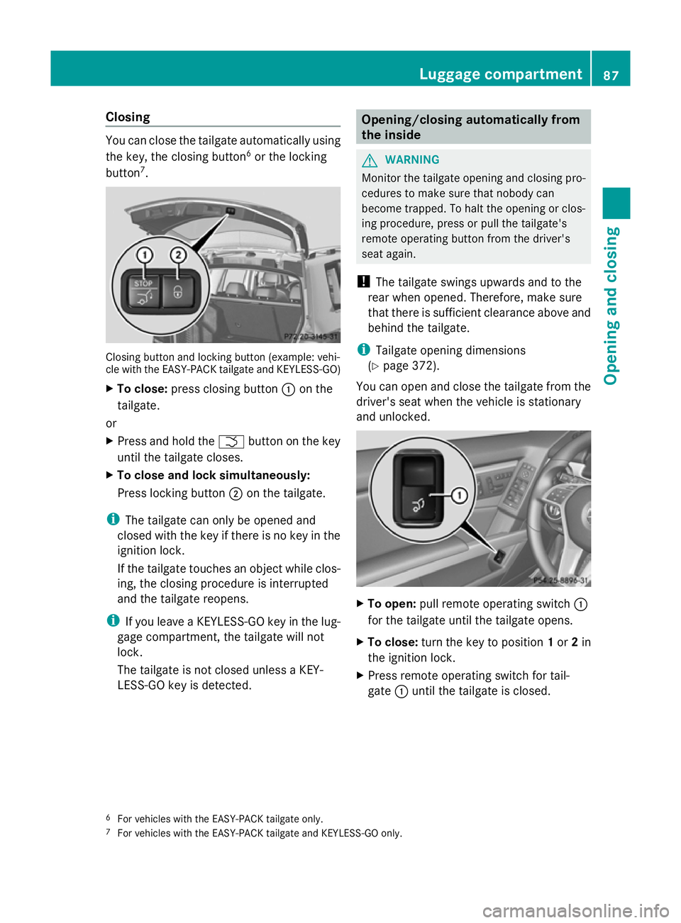 MERCEDES-BENZ GLK SUV 2012 Manual Online Closing
You can close the tailgate automatically using
the key, the closing button 6
or the locking
button 7
. Closing button and locking button (example: vehi-
cle with the EASY-PACK tailgate and KEY
