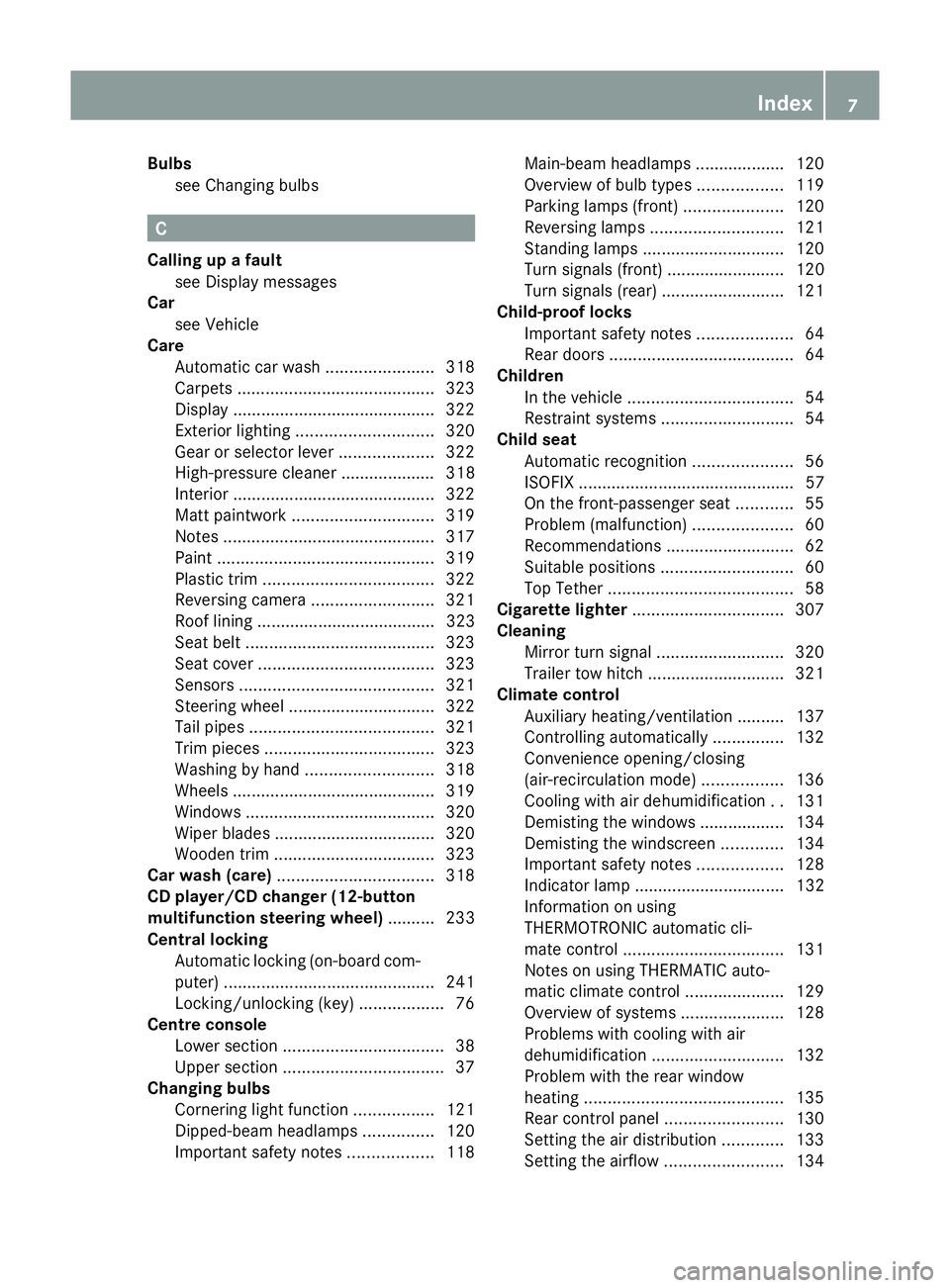 MERCEDES-BENZ GLK SUV 2012  Owners Manual Bulbs
see Changing bulbs C
Calling up a fault see Display messages
Car
see Vehicle
Care
Automatic car wash .......................318
Carpets .......................................... 323
Display ...