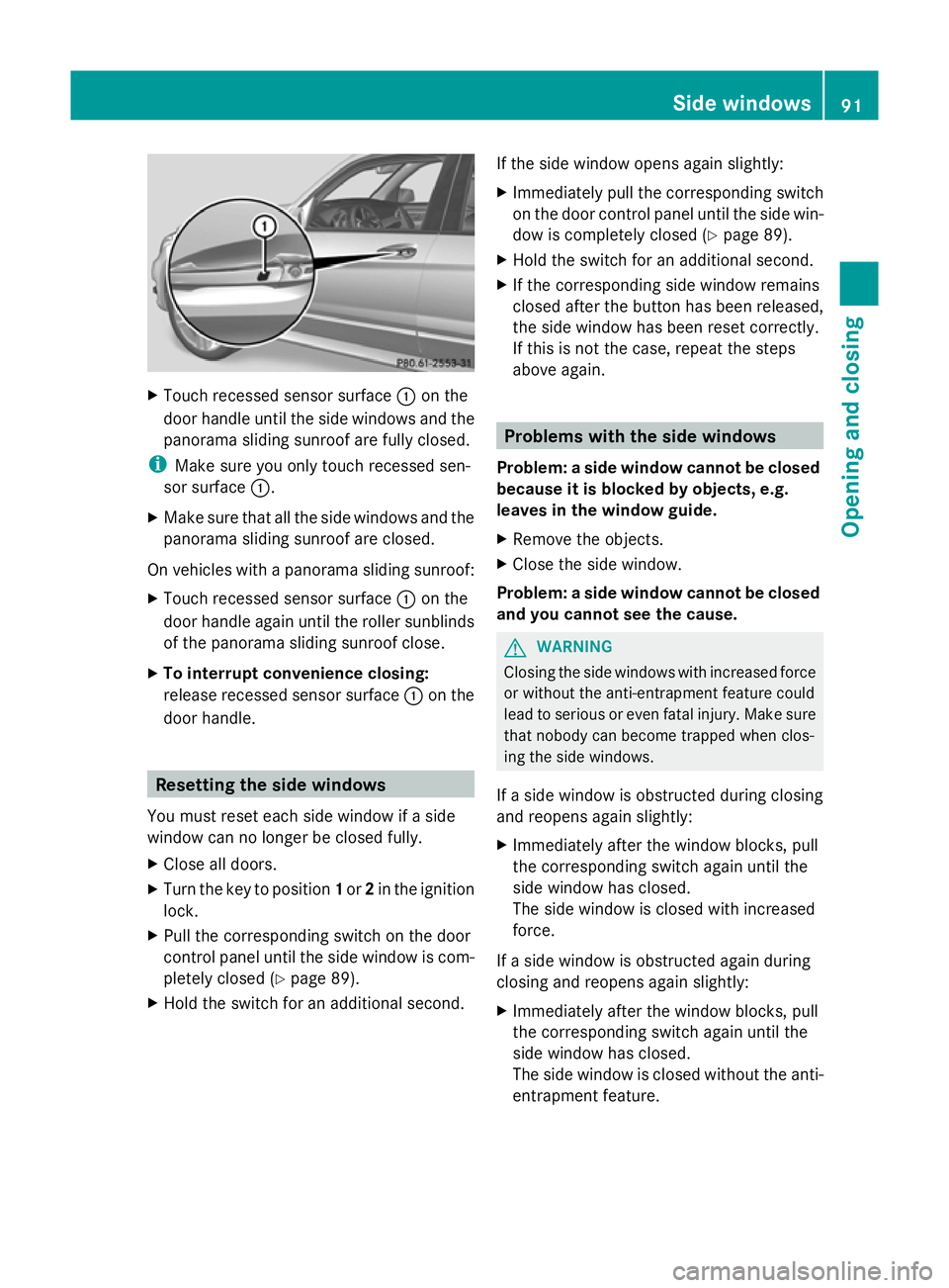 MERCEDES-BENZ GLK SUV 2012 Owners Manual X
Touch recessed sensor surface :on the
door handle until the side windows and the
panorama sliding sunroof are fully closed.
i Make sure you only touch recessed sen-
sor surface :.
X Make sure that a MERCEDES-BENZ GLK SUV 2012 Owners Manual X
Touch recessed sensor surface :on the
door handle until the side windows and the
panorama sliding sunroof are fully closed.
i Make sure you only touch recessed sen-
sor surface :.
X Make sure that a