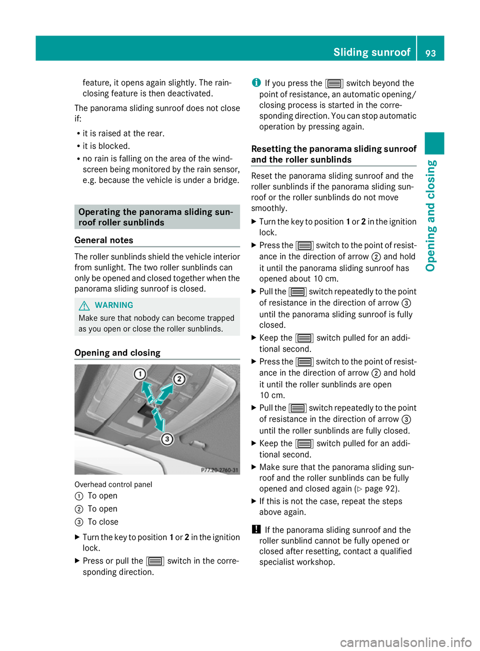 MERCEDES-BENZ GLK SUV 2012 Owners Manual feature, it opens again slightly. The rain-
closing feature is then deactivated.
The panorama sliding sunroof does not close
if:
R it is raised at the rear.
R it is blocked.
R no rain is falling on th MERCEDES-BENZ GLK SUV 2012 Owners Manual feature, it opens again slightly. The rain-
closing feature is then deactivated.
The panorama sliding sunroof does not close
if:
R it is raised at the rear.
R it is blocked.
R no rain is falling on th