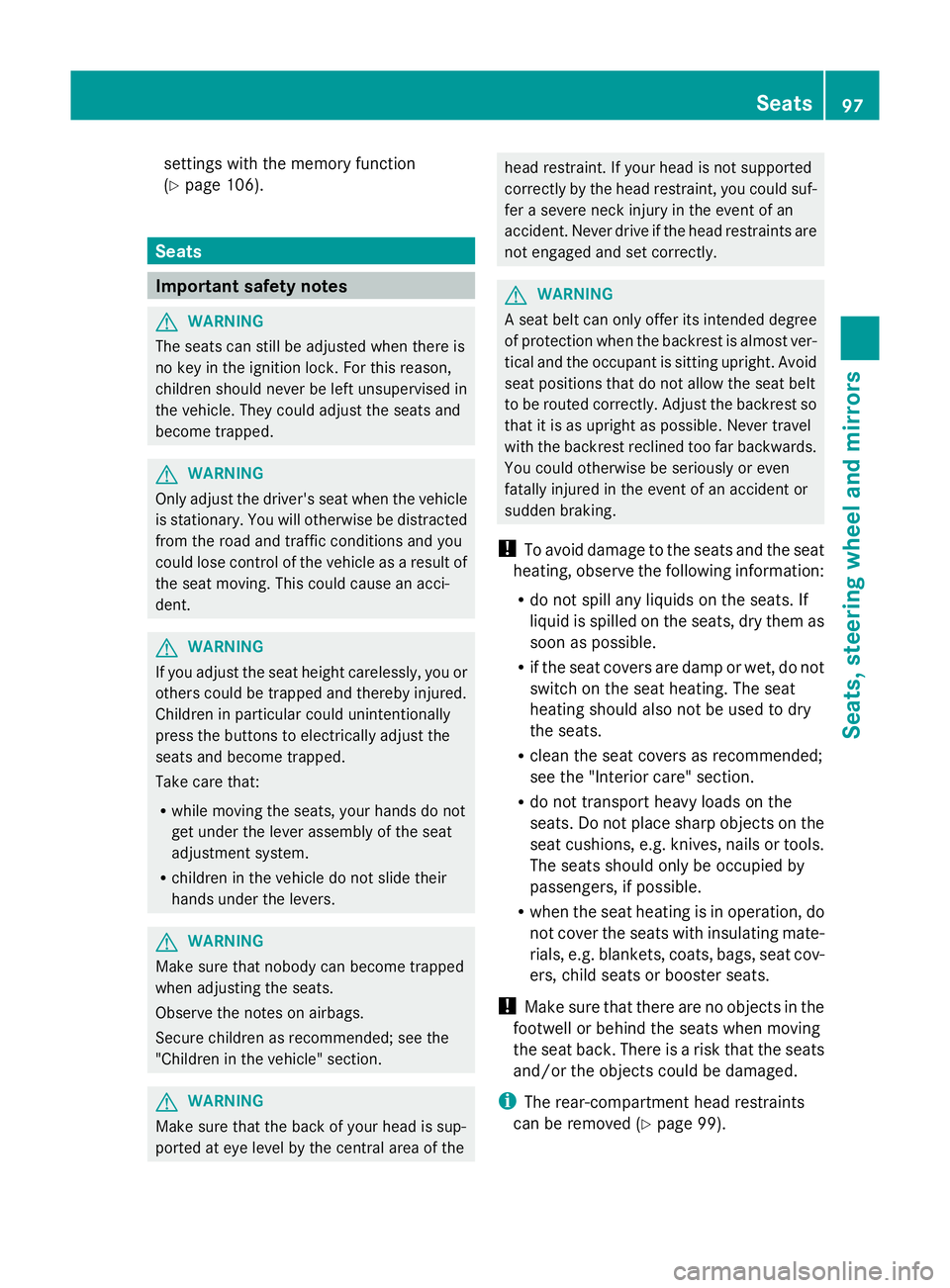MERCEDES-BENZ GLK SUV 2012 Owners Manual settings with the memory function
(Y
page 106). Seats
Important safety notes
G
WARNING
The seats can still be adjusted when there is
no key in the ignition lock. For this reason,
children should never MERCEDES-BENZ GLK SUV 2012 Owners Manual settings with the memory function
(Y
page 106). Seats
Important safety notes
G
WARNING
The seats can still be adjusted when there is
no key in the ignition lock. For this reason,
children should never