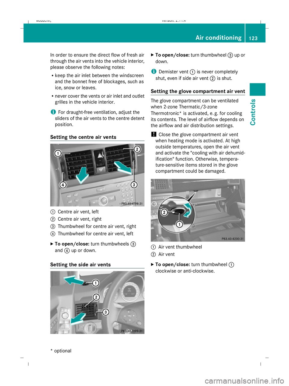 MERCEDES-BENZ GLK SUV 2008 Owners Manual In order to ensure the direct flow of fresh air
through the air vents into the vehicle interior,
please observe the following notes:
R
keep the air inlet between the windscreen
and the bonnet free of MERCEDES-BENZ GLK SUV 2008 Owners Manual In order to ensure the direct flow of fresh air
through the air vents into the vehicle interior,
please observe the following notes:
R
keep the air inlet between the windscreen
and the bonnet free of