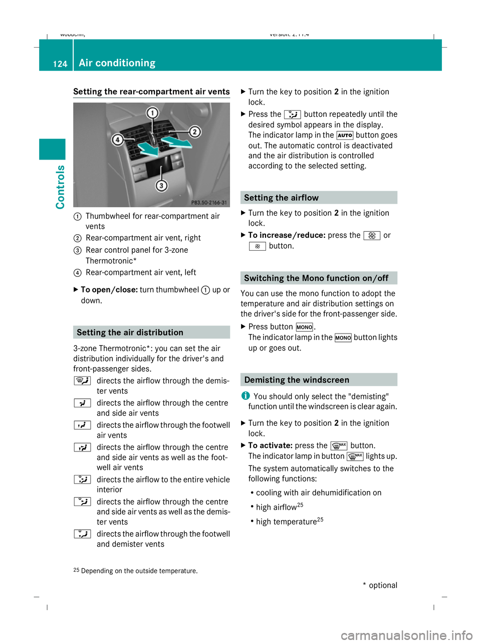 MERCEDES-BENZ GLK SUV 2008 Owners Manual Setting the rear-compartment air vents
:
Thumbwheel for rear-compartment air
vents
; Rear-compartment air vent, right
= Rear control panel for 3-zone
Thermotronic*
? Rear-compartment air vent, left
X MERCEDES-BENZ GLK SUV 2008 Owners Manual Setting the rear-compartment air vents
:
Thumbwheel for rear-compartment air
vents
; Rear-compartment air vent, right
= Rear control panel for 3-zone
Thermotronic*
? Rear-compartment air vent, left
X