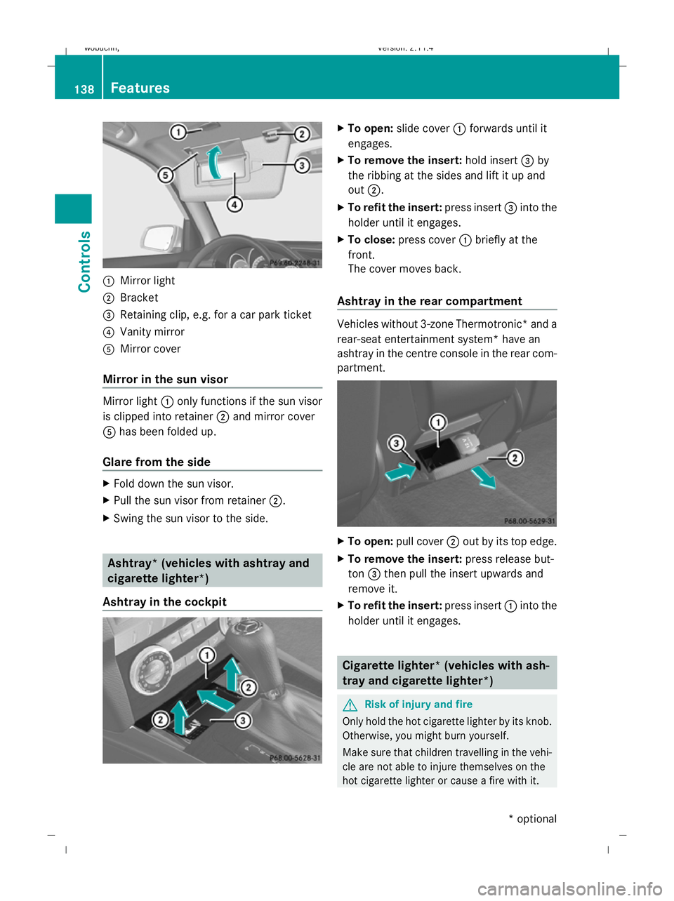MERCEDES-BENZ GLK SUV 2008 Owners Manual :
Mirror light
; Bracket
= Retaining clip, e.g. for a car park ticket
? Vanity mirror
A Mirror cover
Mirror in the sun visor Mirror light
:only functions if the sun visor
is clipped into retainer ;and MERCEDES-BENZ GLK SUV 2008 Owners Manual :
Mirror light
; Bracket
= Retaining clip, e.g. for a car park ticket
? Vanity mirror
A Mirror cover
Mirror in the sun visor Mirror light
:only functions if the sun visor
is clipped into retainer ;and