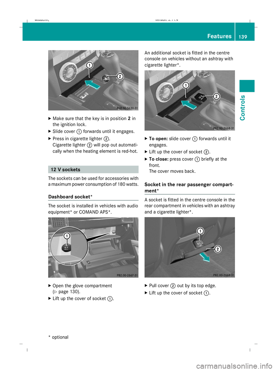 MERCEDES-BENZ GLK SUV 2008 Owners Manual X
Make sure that the key is in position 2in
the ignition lock.
X Slide cover :forwards until it engages.
X Press in cigarette lighter ;.
Cigarette lighter ;will pop out automati-
cally when the heatin MERCEDES-BENZ GLK SUV 2008 Owners Manual X
Make sure that the key is in position 2in
the ignition lock.
X Slide cover :forwards until it engages.
X Press in cigarette lighter ;.
Cigarette lighter ;will pop out automati-
cally when the heatin