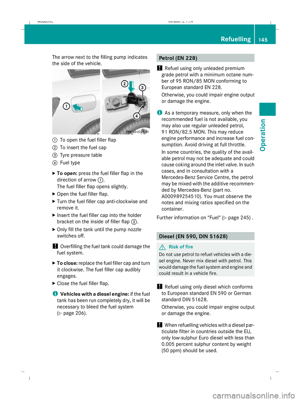 MERCEDES-BENZ GLK SUV 2008 Owners Manual The arrow next to the filling pump indicates
the side of the vehicle.
:
To open the fuel filler flap
; To insert the fuel cap
= Tyre pressure table
? Fuel type
X To open: press the fuel filler flap in MERCEDES-BENZ GLK SUV 2008 Owners Manual The arrow next to the filling pump indicates
the side of the vehicle.
:
To open the fuel filler flap
; To insert the fuel cap
= Tyre pressure table
? Fuel type
X To open: press the fuel filler flap in